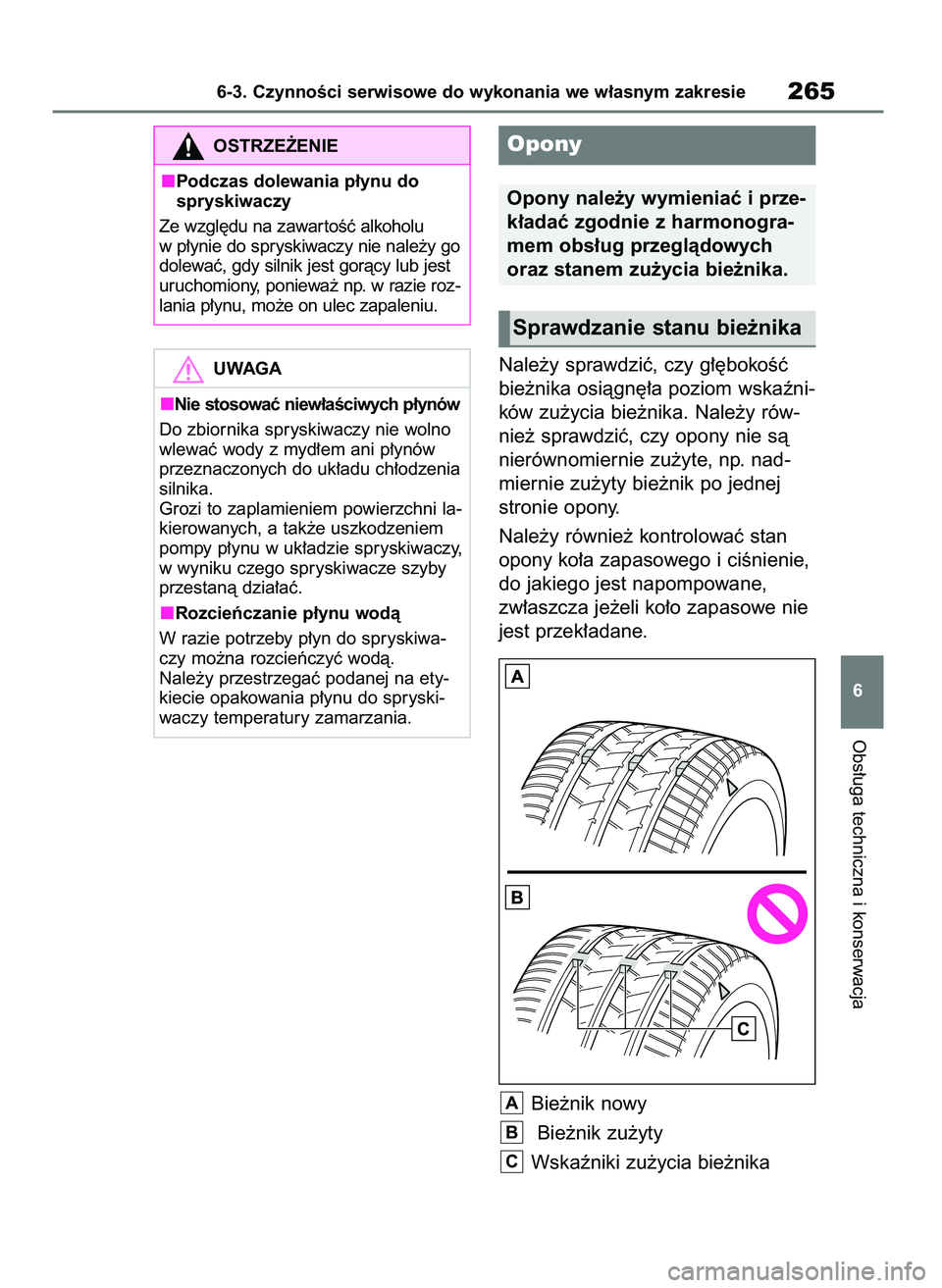 TOYOTA AYGO X 2022 Instrukcja obsługi (in Polish) Nale˝y sprawdziç, czy g∏´bokoÊç
bie˝nika osiàgn´∏a poziom wskaêni-
ków zu˝ycia bie˝nika. Nale˝y rów-
nie˝ sprawdziç, czy opony nie sà
nierównomiernie zu˝yte, np. nad-
miernie zu TOYOTA AYGO X 2022 Instrukcja obsługi (in Polish) Nale˝y sprawdziç, czy g∏´bokoÊç
bie˝nika osiàgn´∏a poziom wskaêni-
ków zu˝ycia bie˝nika. Nale˝y rów-
nie˝ sprawdziç, czy opony nie sà
nierównomiernie zu˝yte, np. nad-
miernie zu