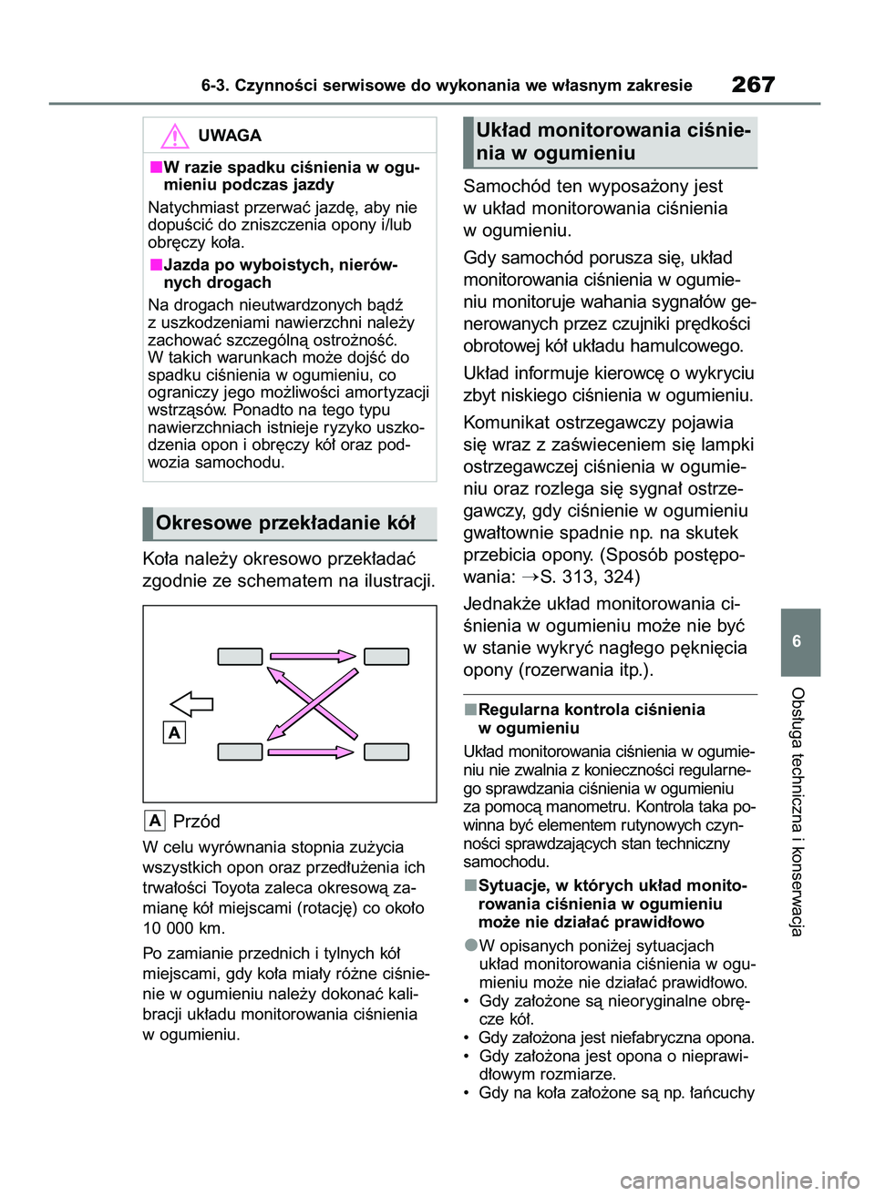 TOYOTA AYGO X 2022 Instrukcja obsługi (in Polish) Ko∏a nale˝y okresowo przek∏adaç
zgodnie ze schematem na ilustracji.
Przód
W celu wyrównania stopnia zu˝ycia
wszystkich opon oraz przed∏u˝enia ich
trwa∏oÊci Toyota zaleca okresowà za-
m TOYOTA AYGO X 2022 Instrukcja obsługi (in Polish) Ko∏a nale˝y okresowo przek∏adaç
zgodnie ze schematem na ilustracji.
Przód
W celu wyrównania stopnia zu˝ycia
wszystkich opon oraz przed∏u˝enia ich
trwa∏oÊci Toyota zaleca okresowà za-
m