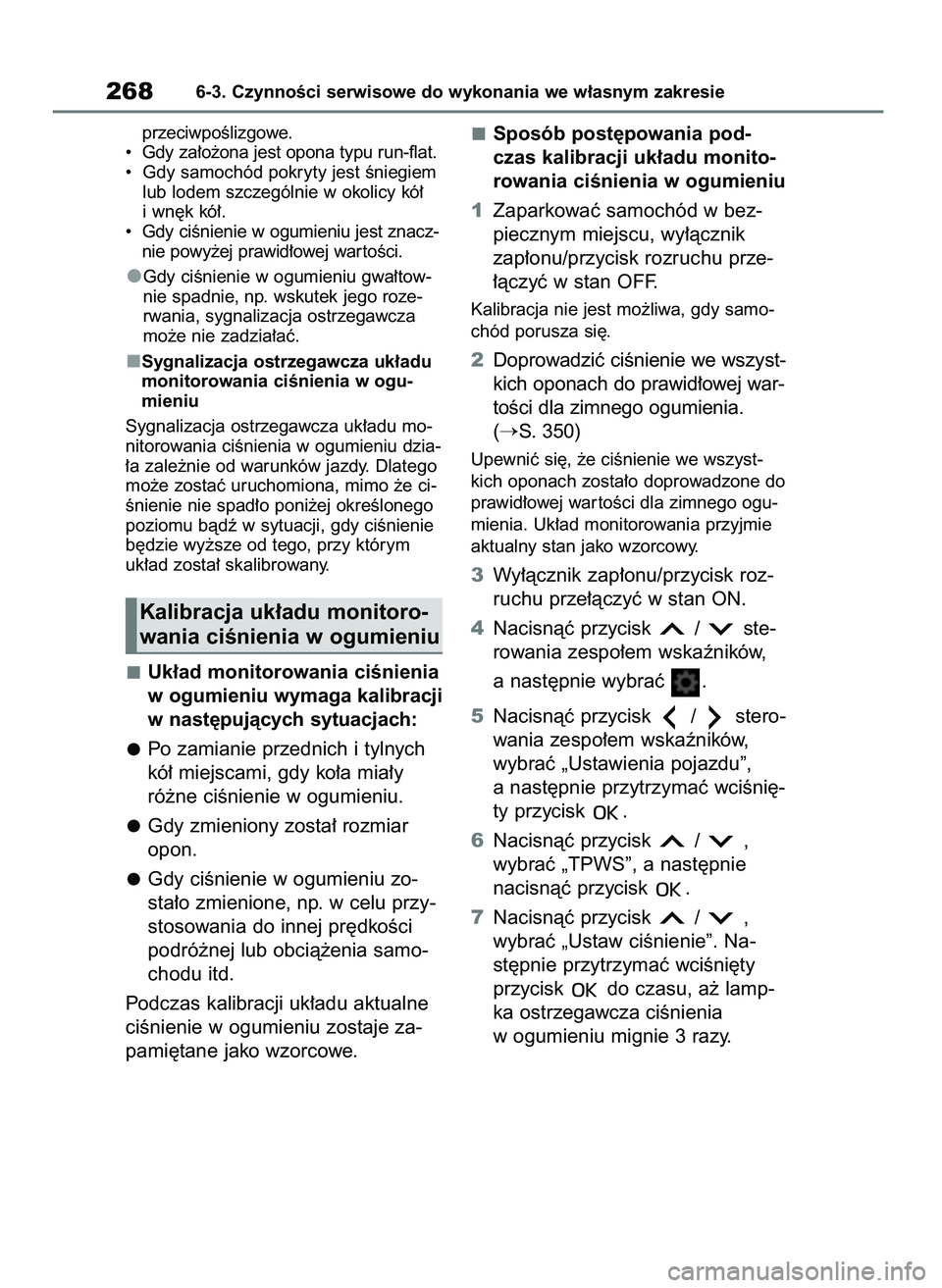 TOYOTA AYGO X 2022 Instrukcja obsługi (in Polish) przeciwpoÊlizgowe.
• Gdy za∏o˝ona jest opona typu run-flat.
• Gdy samochód pokryty jest Êniegiem
lub lodem szczególnie w okolicy kó∏
i wn´k kó∏.
• Gdy ciÊnienie w ogumieniu jes TOYOTA AYGO X 2022 Instrukcja obsługi (in Polish) przeciwpoÊlizgowe.
• Gdy za∏o˝ona jest opona typu run-flat.
• Gdy samochód pokryty jest Êniegiem
lub lodem szczególnie w okolicy kó∏
i wn´k kó∏.
• Gdy ciÊnienie w ogumieniu jes