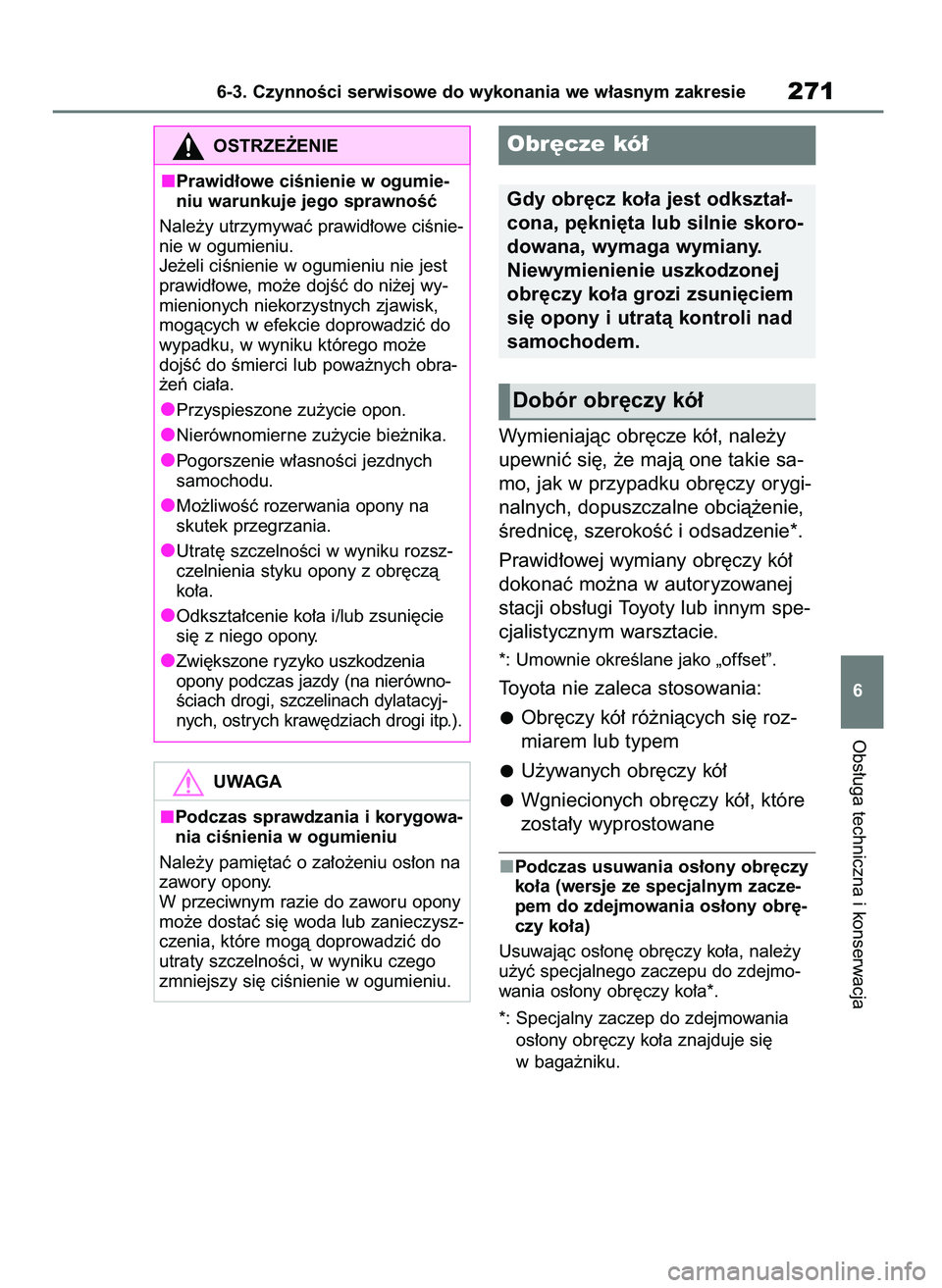 TOYOTA AYGO X 2022 Instrukcja obsługi (in Polish) Wymieniajàc obr´cze kó∏, nale˝y
upewniç si´, ˝e majà one takie sa-
mo, jak w przypadku obr´czy orygi-
nalnych, dopuszczalne obcià˝enie,
Êrednic´, szerokoÊç i odsadzenie*.
Prawid∏owe TOYOTA AYGO X 2022 Instrukcja obsługi (in Polish) Wymieniajàc obr´cze kó∏, nale˝y
upewniç si´, ˝e majà one takie sa-
mo, jak w przypadku obr´czy orygi-
nalnych, dopuszczalne obcià˝enie,
Êrednic´, szerokoÊç i odsadzenie*.
Prawid∏owe