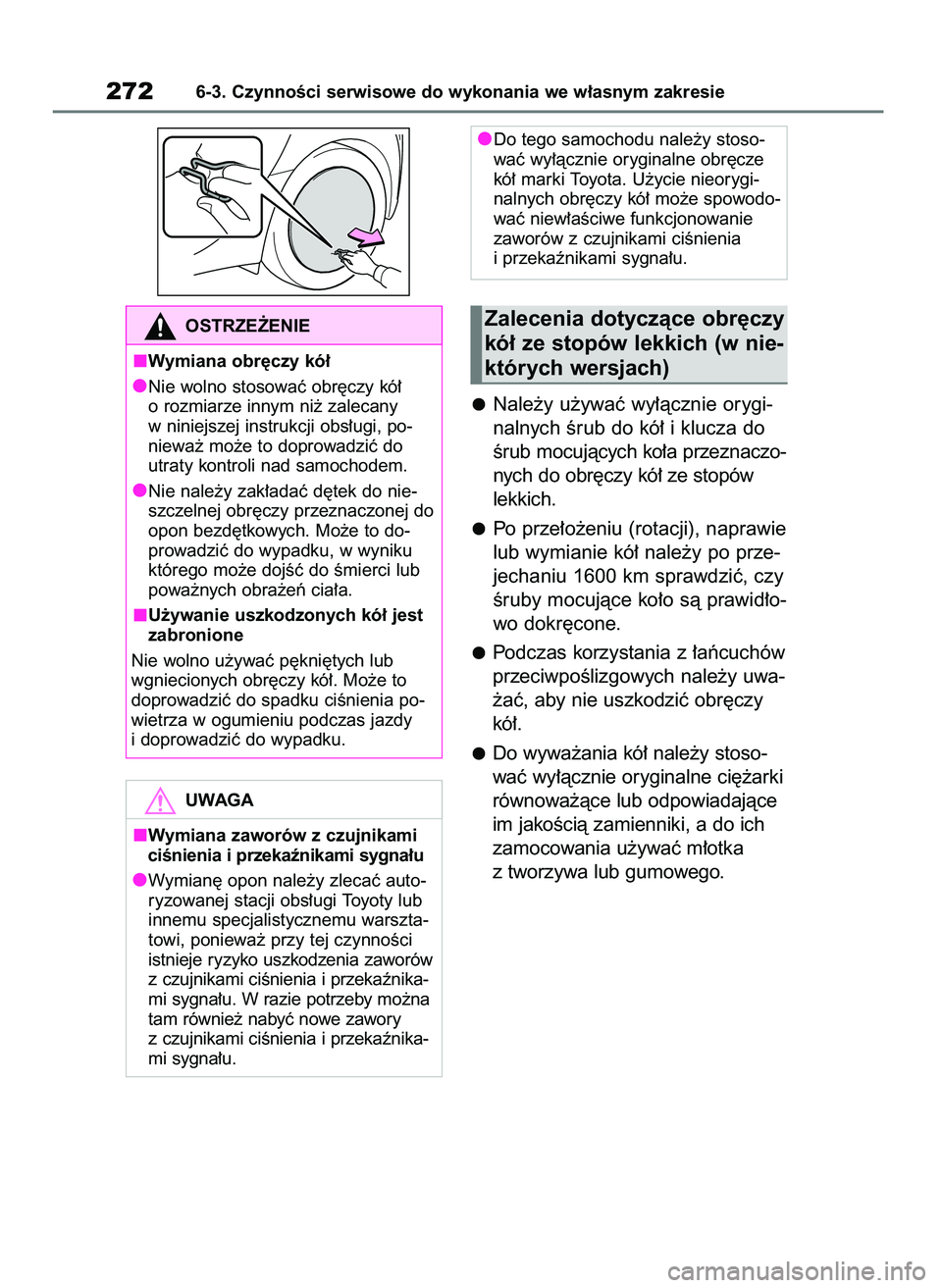 TOYOTA AYGO X 2022 Instrukcja obsługi (in Polish) Nale˝y u˝ywaç wy∏àcznie orygi-
nalnych Êrub do kó∏ i klucza do
Êrub mocujàcych ko∏a przeznaczo-
nych do obr´czy kó∏ ze stopów
lekkich.
Po prze∏o˝eniu (rotacji), naprawie
lub wymi TOYOTA AYGO X 2022 Instrukcja obsługi (in Polish) Nale˝y u˝ywaç wy∏àcznie orygi-
nalnych Êrub do kó∏ i klucza do
Êrub mocujàcych ko∏a przeznaczo-
nych do obr´czy kó∏ ze stopów
lekkich.
Po prze∏o˝eniu (rotacji), naprawie
lub wymi