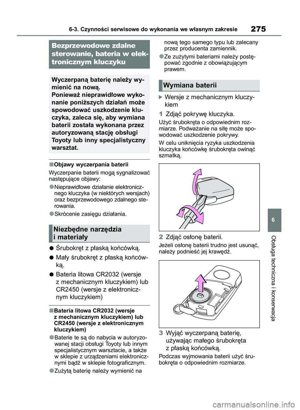 TOYOTA AYGO X 2022 Instrukcja obsługi (in Polish) Objawy wyczerpania baterii
Wyczerpanie baterii mogà sygnalizowaç
nast´pujàce objawy:
Nieprawid∏owe dzia∏anie elektronicz-
nego kluczyka (w niektórych wersjach)
oraz bezprzewodowego zdalnego s TOYOTA AYGO X 2022 Instrukcja obsługi (in Polish) Objawy wyczerpania baterii
Wyczerpanie baterii mogà sygnalizowaç
nast´pujàce objawy:
Nieprawid∏owe dzia∏anie elektronicz-
nego kluczyka (w niektórych wersjach)
oraz bezprzewodowego zdalnego s