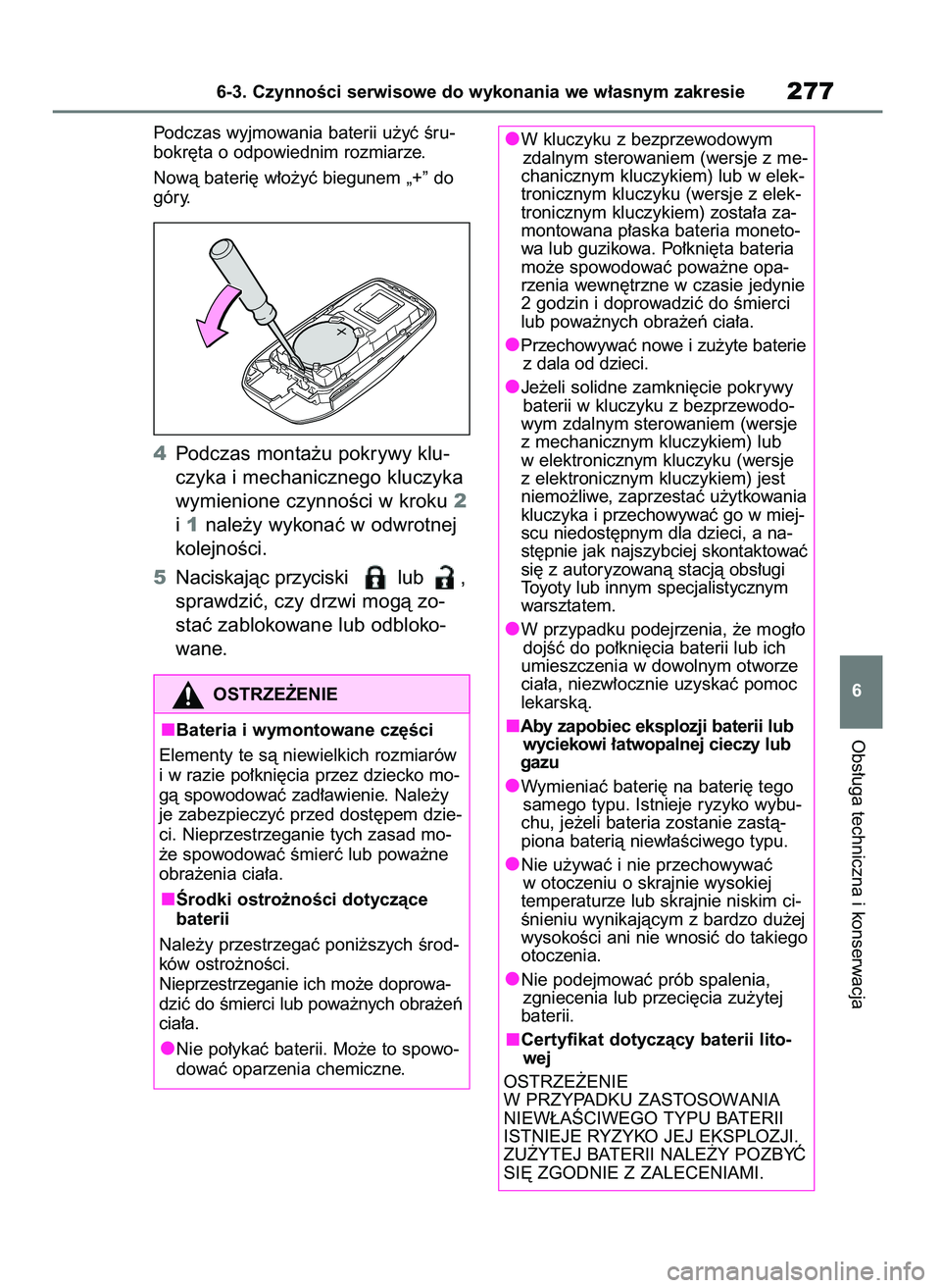 TOYOTA AYGO X 2022 Instrukcja obsługi (in Polish) Podczas wyjmowania baterii u˝yç Êru-
bokr´ta o odpowiednim rozmiarze.
Nowà bateri´ w∏o˝yç biegunem „+” do
góry.
4Podczas monta˝u pokrywy klu-
czyka i mechanicznego kluczyka
wymienione TOYOTA AYGO X 2022 Instrukcja obsługi (in Polish) Podczas wyjmowania baterii u˝yç Êru-
bokr´ta o odpowiednim rozmiarze.
Nowà bateri´ w∏o˝yç biegunem „+” do
góry.
4Podczas monta˝u pokrywy klu-
czyka i mechanicznego kluczyka
wymienione