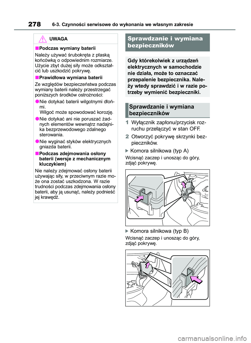 TOYOTA AYGO X 2022 Instrukcja obsługi (in Polish) 1Wy∏àcznik zap∏onu/przycisk roz-
ruchu prze∏àczyç w stan OFF.
2Otworzyç pokryw´ skrzynki bez-
pieczników.
óKomora silnikowa (typ A)
Wcisnàç zaczep i unoszàc do góry,
zdjàç pokryw´. TOYOTA AYGO X 2022 Instrukcja obsługi (in Polish) 1Wy∏àcznik zap∏onu/przycisk roz-
ruchu prze∏àczyç w stan OFF.
2Otworzyç pokryw´ skrzynki bez-
pieczników.
óKomora silnikowa (typ A)
Wcisnàç zaczep i unoszàc do góry,
zdjàç pokryw´.