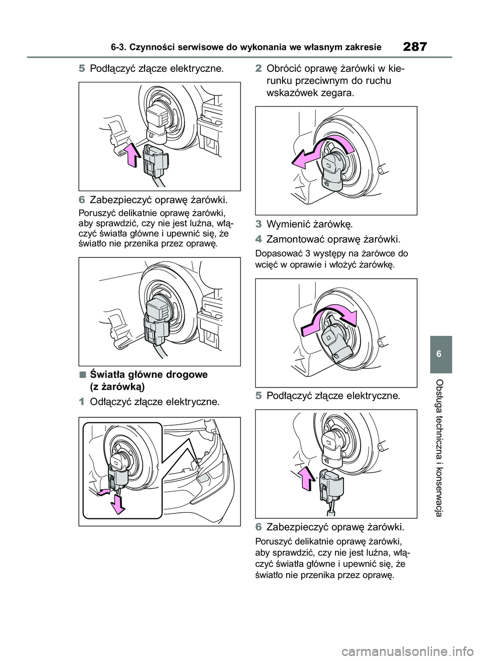 TOYOTA AYGO X 2022  Instrukcja obsługi (in Polish) 5Pod∏àczyç z∏àcze elektryczne.
6Zabezpieczyç opraw´ ˝arówki.
Poruszyç delikatnie opraw´ ˝arówki,
aby sprawdziç, czy nie jest luêna, w∏à-
czyç Êwiat∏a g∏ówne i upewniç si´,