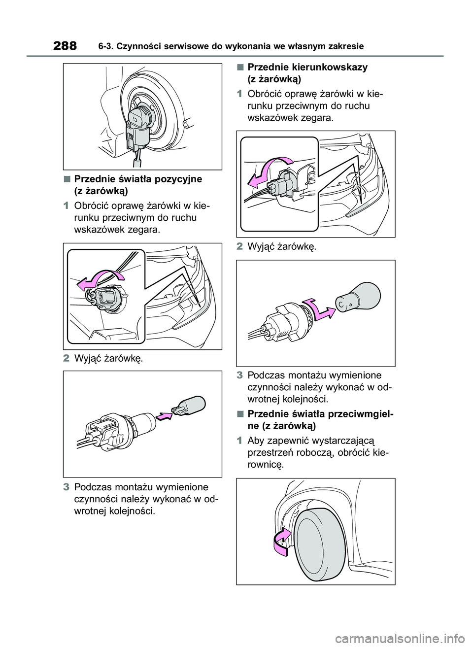 TOYOTA AYGO X 2022  Instrukcja obsługi (in Polish) Przednie Êwiat∏a pozycyjne
(z ˝arówkà)
1Obróciç opraw´ ˝arówki w kie-
runku przeciwnym do ruchu
wskazówek zegara.
2Wyjàç ˝arówk´.
3Podczas monta˝u wymienione
czynnoÊci nale˝y wykon