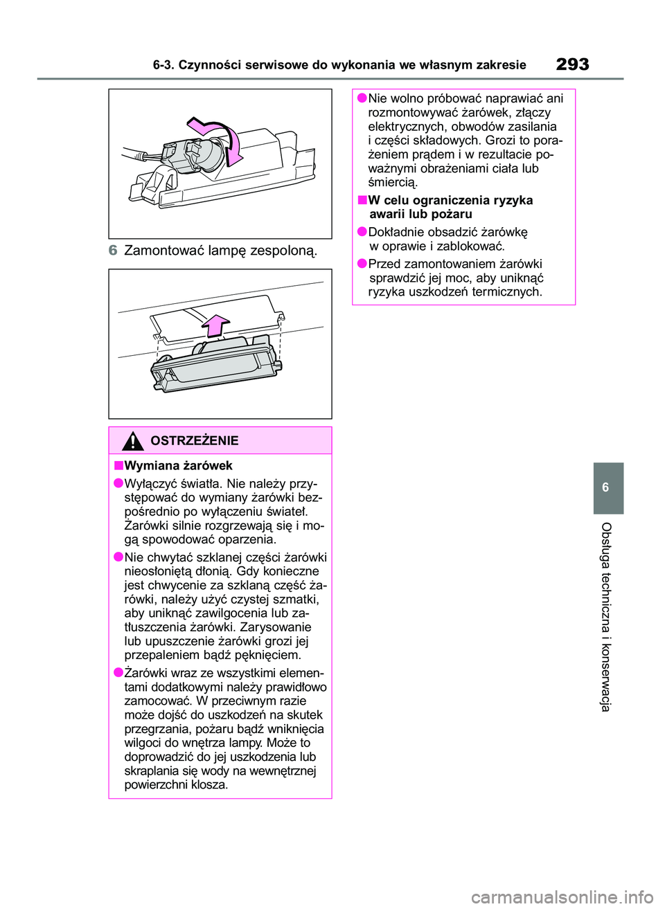 TOYOTA AYGO X 2022 Instrukcja obsługi (in Polish) 6Zamontowaç lamp´ zespolonà.
Obs∏uga techniczna i konserwacja
6-3. CzynnoÊci serwisowe do wykonania we w∏asnym zakresie293
6 Nie wolno próbowaç naprawiaç ani
rozmontowywaç ˝arówek, z∏ TOYOTA AYGO X 2022 Instrukcja obsługi (in Polish) 6Zamontowaç lamp´ zespolonà.
Obs∏uga techniczna i konserwacja
6-3. CzynnoÊci serwisowe do wykonania we w∏asnym zakresie293
6 Nie wolno próbowaç naprawiaç ani
rozmontowywaç ˝arówek, z∏