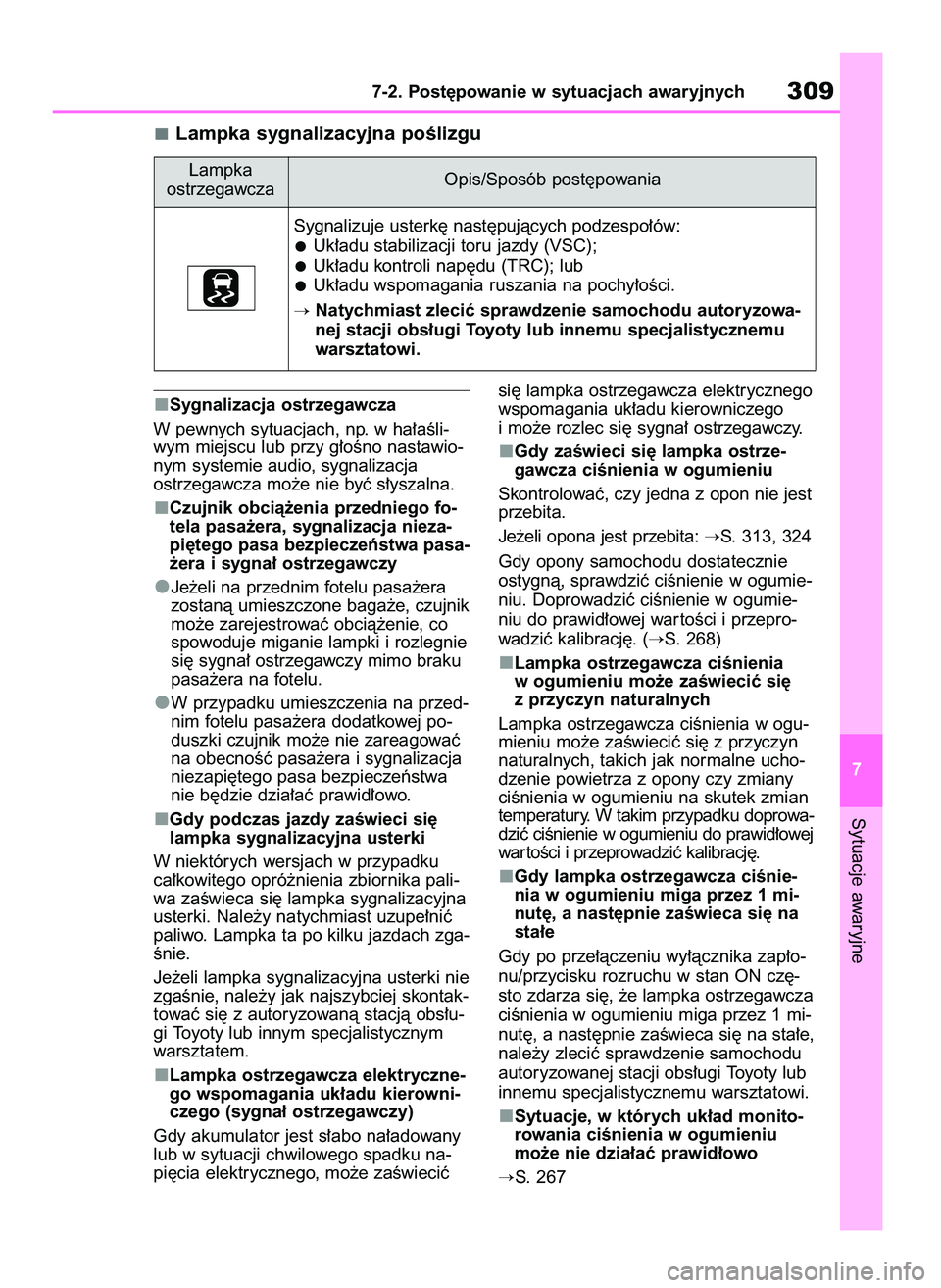 TOYOTA AYGO X 2022  Instrukcja obsługi (in Polish) Sygnalizacja ostrzegawcza
W pewnych sytuacjach, np. w ha∏aÊli-
wym miejscu lub przy g∏oÊno nastawio-
nym systemie audio, sygnalizacja
ostrzegawcza mo˝e nie byç s∏yszalna.
Czujnik obcià˝eni