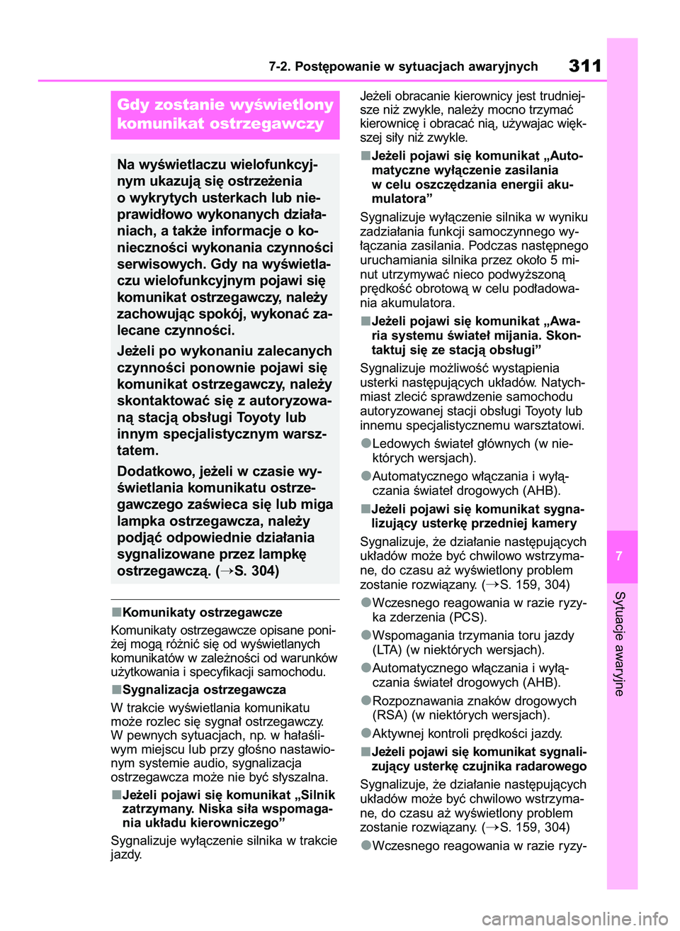 TOYOTA AYGO X 2022  Instrukcja obsługi (in Polish) Komunikaty ostrzegawcze
Komunikaty ostrzegawcze opisane poni-
˝ej mogà ró˝niç si´ od wyÊwietlanych
komunikatów w zale˝noÊci od warunków
u˝ytkowania i specyfikacji samochodu.
Sygnalizacja o