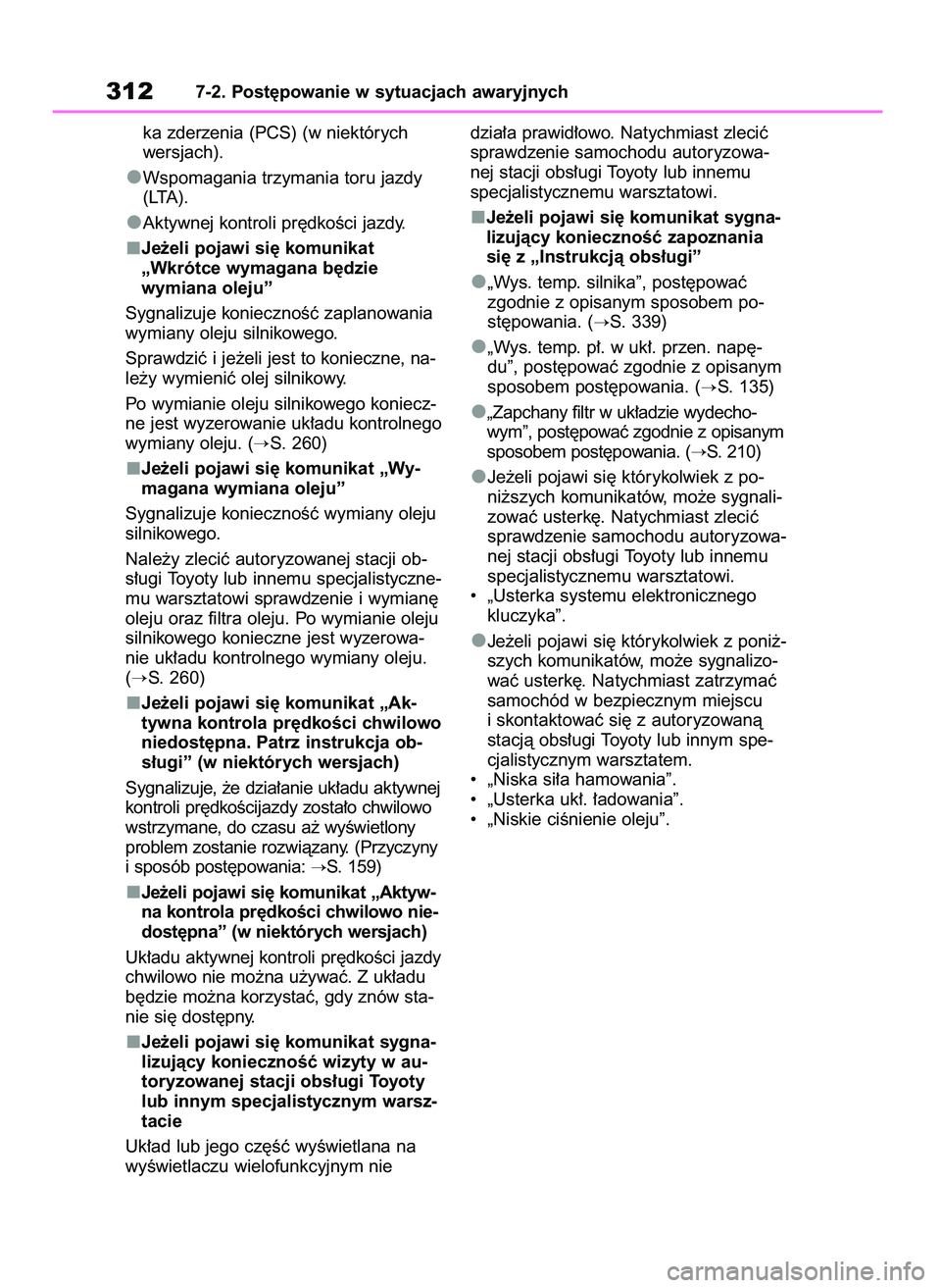 TOYOTA AYGO X 2022  Instrukcja obsługi (in Polish) ka zderzenia (PCS) (w niektórych
wersjach).
Wspomagania trzymania toru jazdy
(LTA).
Aktywnej kontroli pr´dkoÊci jazdy.
Je˝eli pojawi si´ komunikat
„Wkrótce wymagana b´dzie 
wymiana oleju”
S