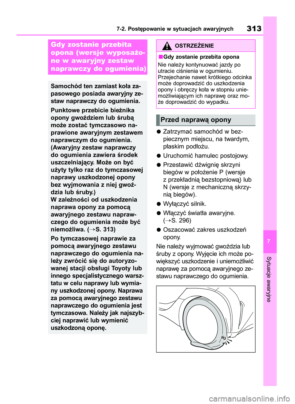 TOYOTA AYGO X 2022  Instrukcja obsługi (in Polish) Zatrzymaç samochód w bez-
piecznym miejscu, na twardym,
p∏askim pod∏o˝u.
Uruchomiç hamulec postojowy.
Przestawiç dêwigni´ skrzyni 
biegów w po∏o˝enie P (wersje
z przek∏adnià bezstopn