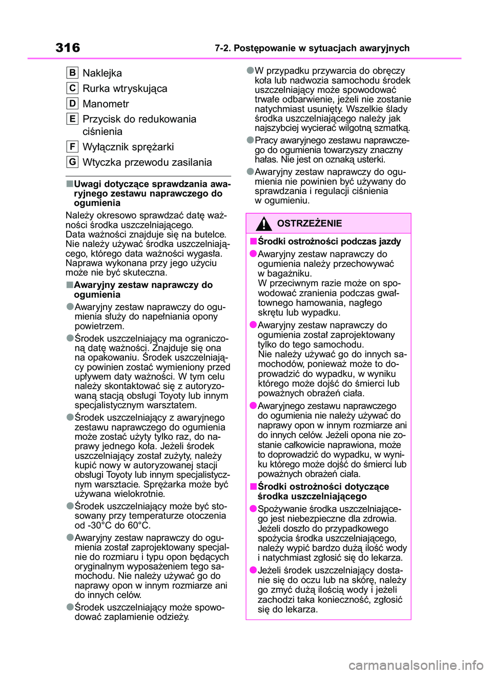 TOYOTA AYGO X 2022  Instrukcja obsługi (in Polish) Naklejka
Rurka wtryskujàca
Manometr
Przycisk do redukowania
ciÊnienia
Wy∏àcznik spr´˝arki
Wtyczka przewodu zasilania
Uwagi dotyczàce sprawdzania awa-
ryjnego zestawu naprawczego do
ogumienia
N
