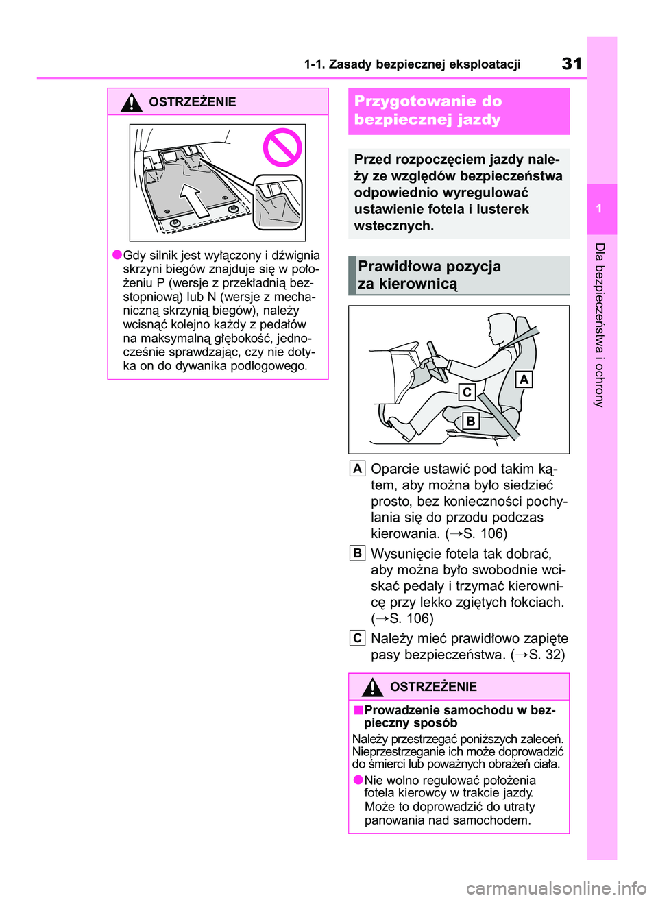 TOYOTA AYGO X 2022  Instrukcja obsługi (in Polish) Oparcie ustawiç pod takim kà-
tem, aby mo˝na by∏o siedzieç
prosto, bez koniecznoÊci pochy-
lania si´ do przodu podczas
kierowania. (
S. 106)
Wysuni´cie fotela tak dobraç,
aby mo˝na by∏o 