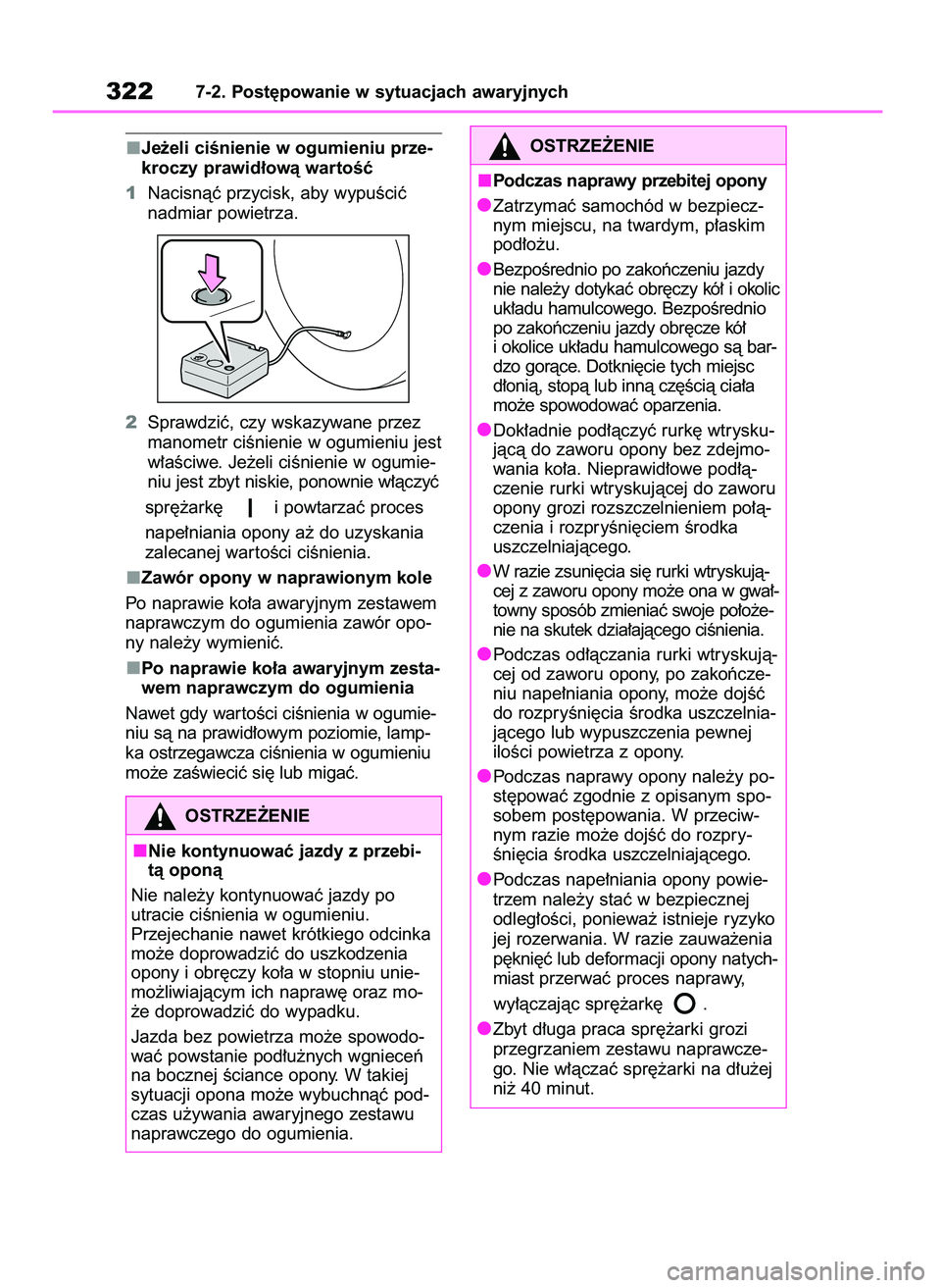 TOYOTA AYGO X 2022  Instrukcja obsługi (in Polish) Je˝eli ciÊnienie w ogumieniu prze-
kroczy prawid∏owà wartoÊç
1Nacisnàç przycisk, aby wypuÊciç
nadmiar powietrza.
2Sprawdziç, czy wskazywane przez
manometr ciÊnienie w ogumieniu jest
w∏a