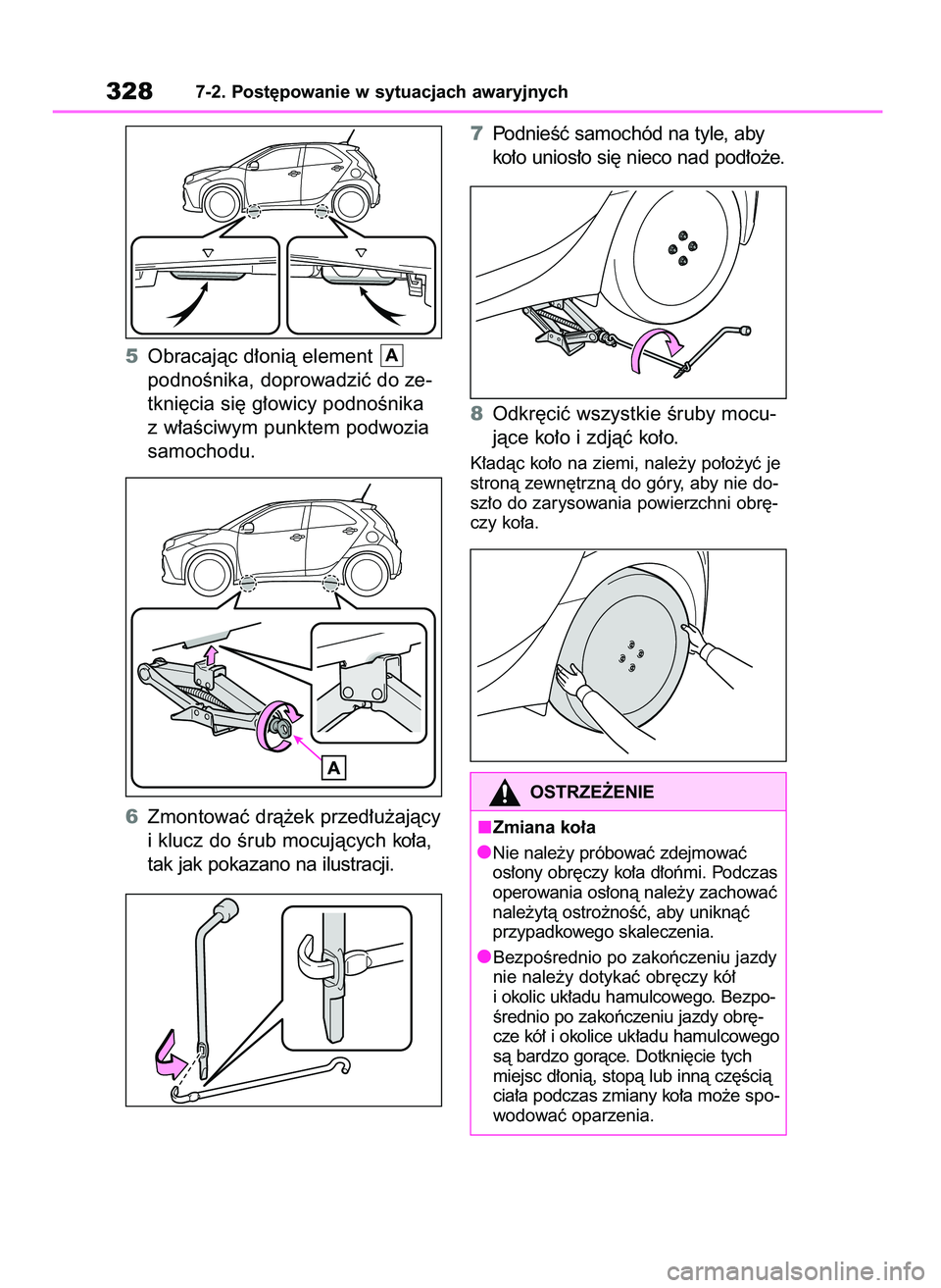 TOYOTA AYGO X 2022  Instrukcja obsługi (in Polish) 5Obracajàc d∏onià element 
podnoÊnika, doprowadziç do ze-
tkni´cia si´ g∏owicy podnoÊnika
z w∏aÊciwym punktem podwozia
samochodu.
6Zmontowaç drà˝ek przed∏u˝ajàcy
i klucz do Êrub 