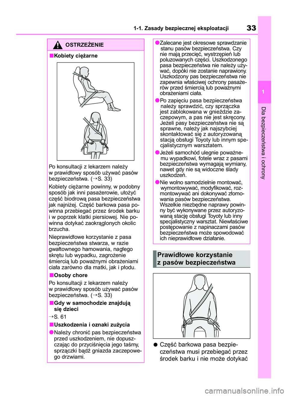 TOYOTA AYGO X 2022  Instrukcja obsługi (in Polish) Dla bezpieczeƒstwa i ochrony
1-1. Zasady bezpiecznej eksploatacji33
1
Cz´Êç barkowa pasa bezpie-
czeƒstwa musi przebiegaç przez
Êrodek barku i nie mo˝e dotykaç
OSTRZE˚ENIE
Kobiety ci´˝arne