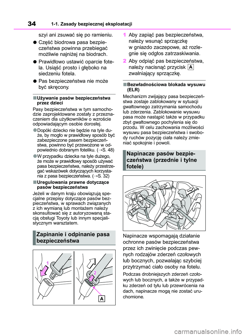 TOYOTA AYGO X 2022  Instrukcja obsługi (in Polish) 341-1. Zasady bezpiecznej eksploatacji
szyi ani zsuwaç si´ po ramieniu.
Cz´Êç biodrowa pasa bezpie-
czeƒstwa powinna przebiegaç
mo˝liwie najni˝ej na biodrach.
Prawid∏owo ustawiç oparcie fo