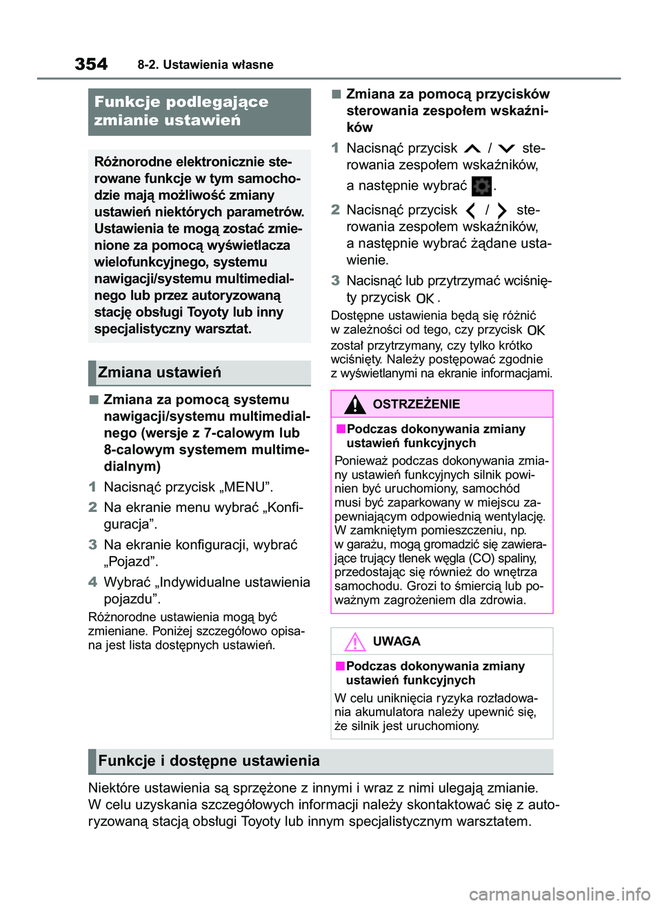 TOYOTA AYGO X 2022  Instrukcja obsługi (in Polish) Zmiana za pomocà systemu
nawigacji/systemu multimedial-
nego (wersje z 7-calowym lub
8-calowym systemem multime-
dialnym)
1Nacisnàç przycisk „MENU”.
2Na ekranie menu wybraç „Konfi-
guracja