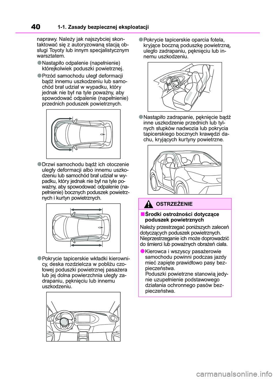 TOYOTA AYGO X 2022 Instrukcja obsługi (in Polish) naprawy. Nale˝y jak najszybciej skon-
taktowaç si´ z autoryzowanà stacjà ob-
s∏ugi Toyoty lub innym specjalistycznym
warsztatem.
Nastàpi∏o odpalenie (nape∏nienie)
którejkolwiek poduszki p TOYOTA AYGO X 2022 Instrukcja obsługi (in Polish) naprawy. Nale˝y jak najszybciej skon-
taktowaç si´ z autoryzowanà stacjà ob-
s∏ugi Toyoty lub innym specjalistycznym
warsztatem.
Nastàpi∏o odpalenie (nape∏nienie)
którejkolwiek poduszki p