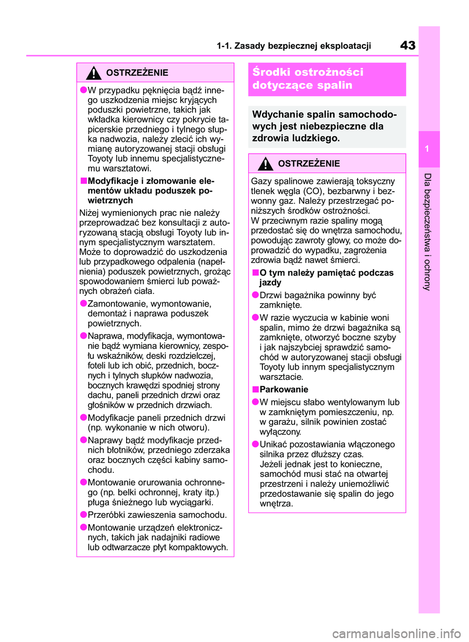 TOYOTA AYGO X 2022 Instrukcja obsługi (in Polish) Dla bezpieczeƒstwa i ochrony
1-1. Zasady bezpiecznej eksploatacji43
1
OSTRZE˚ENIE
W przypadku p´kni´cia bàdê inne-
go uszkodzenia miejsc kryjàcych
poduszki powietrzne, takich jak
wk∏adka kier TOYOTA AYGO X 2022 Instrukcja obsługi (in Polish) Dla bezpieczeƒstwa i ochrony
1-1. Zasady bezpiecznej eksploatacji43
1
OSTRZE˚ENIE
W przypadku p´kni´cia bàdê inne-
go uszkodzenia miejsc kryjàcych
poduszki powietrzne, takich jak
wk∏adka kier