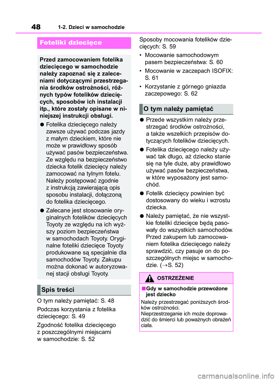 TOYOTA AYGO X 2022 Instrukcja obsługi (in Polish) O tym nale˝y pami´taç: S. 48
Podczas korzystania z fotelika
dzieci´cego: S. 49
ZgodnoÊç fotelika dzieci´cego
z poszczególnymi miejscami
w samochodzie: S. 52Sposoby mocowania fotelików dzie TOYOTA AYGO X 2022 Instrukcja obsługi (in Polish) O tym nale˝y pami´taç: S. 48
Podczas korzystania z fotelika
dzieci´cego: S. 49
ZgodnoÊç fotelika dzieci´cego
z poszczególnymi miejscami
w samochodzie: S. 52Sposoby mocowania fotelików dzie