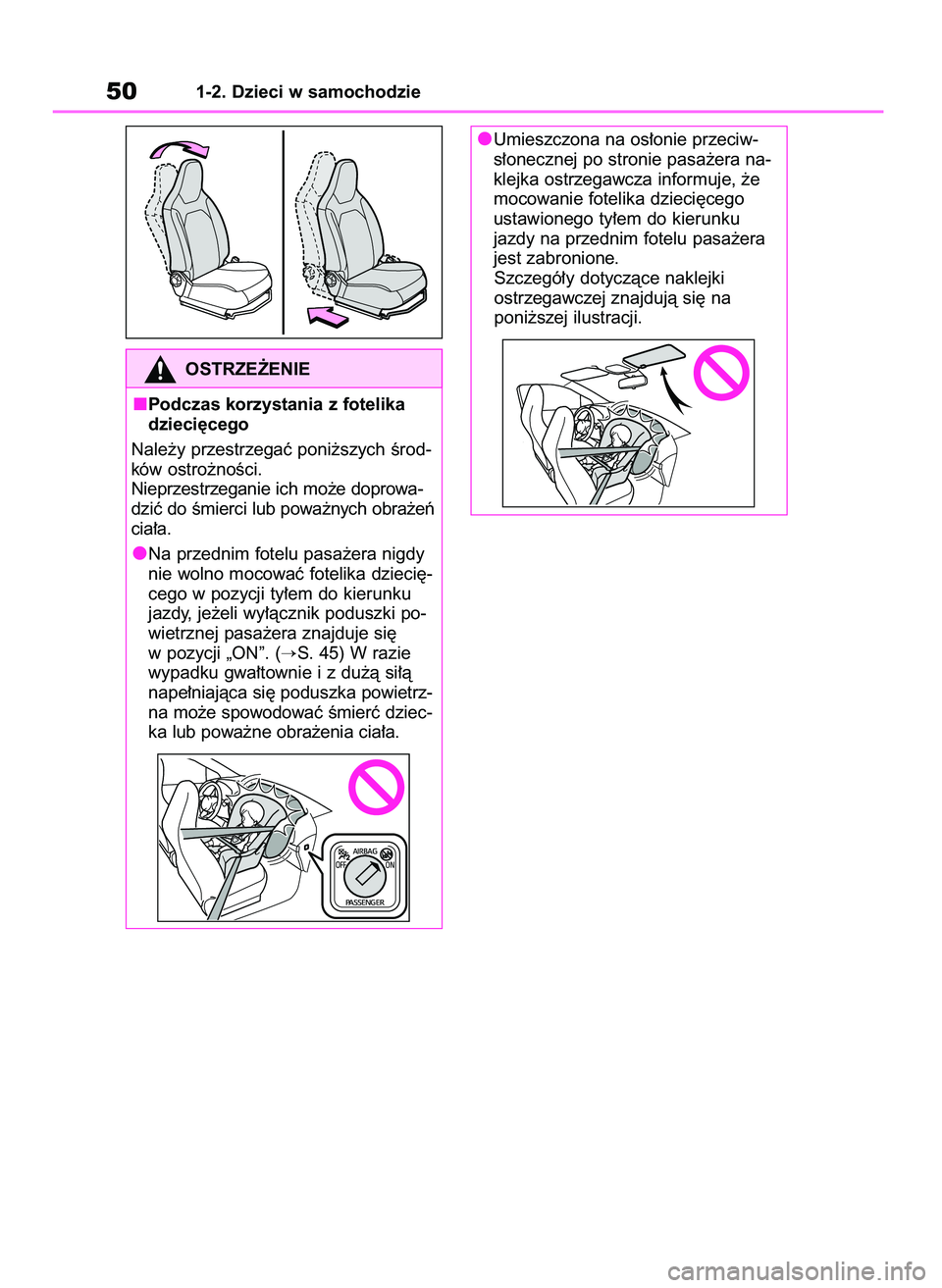 TOYOTA AYGO X 2022  Instrukcja obsługi (in Polish) 501-2. Dzieci w samochodzie
OSTRZE˚ENIE
Podczas korzystania z fotelika
dzieci´cego
Nale˝y przestrzegaç poni˝szych Êrod-
ków ostro˝noÊci.
Nieprzestrzeganie ich mo˝e doprowa-
dziç do Êmierci