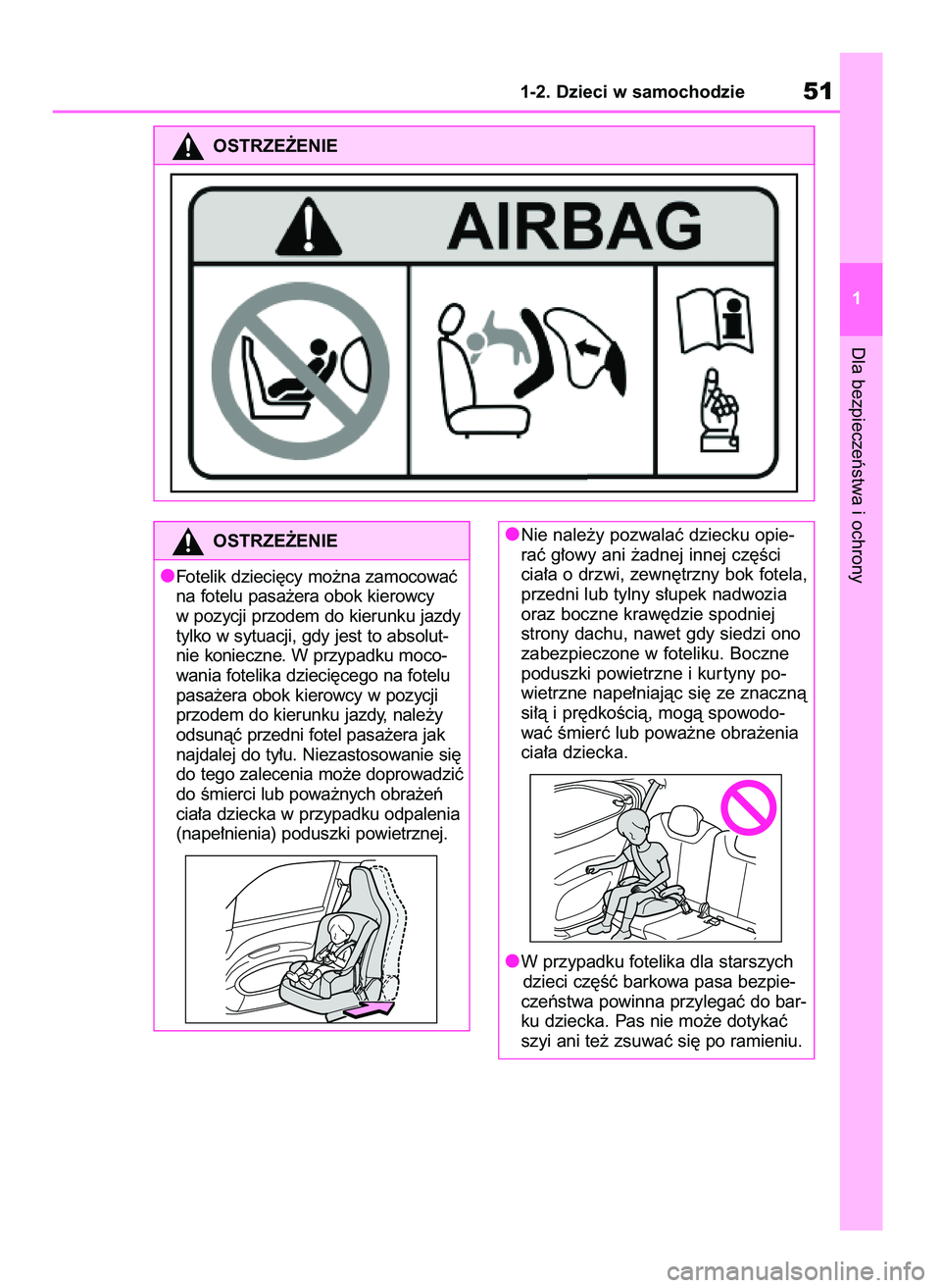 TOYOTA AYGO X 2022  Instrukcja obsługi (in Polish) Dla bezpieczeƒstwa i ochrony
1-2. Dzieci w samochodzie51
1
OSTRZE˚ENIE
OSTRZE˚ENIE
Fotelik dzieci´cy mo˝na zamocowaç
na fotelu pasa˝era obok kierowcy
w pozycji przodem do kierunku jazdy
tylko w