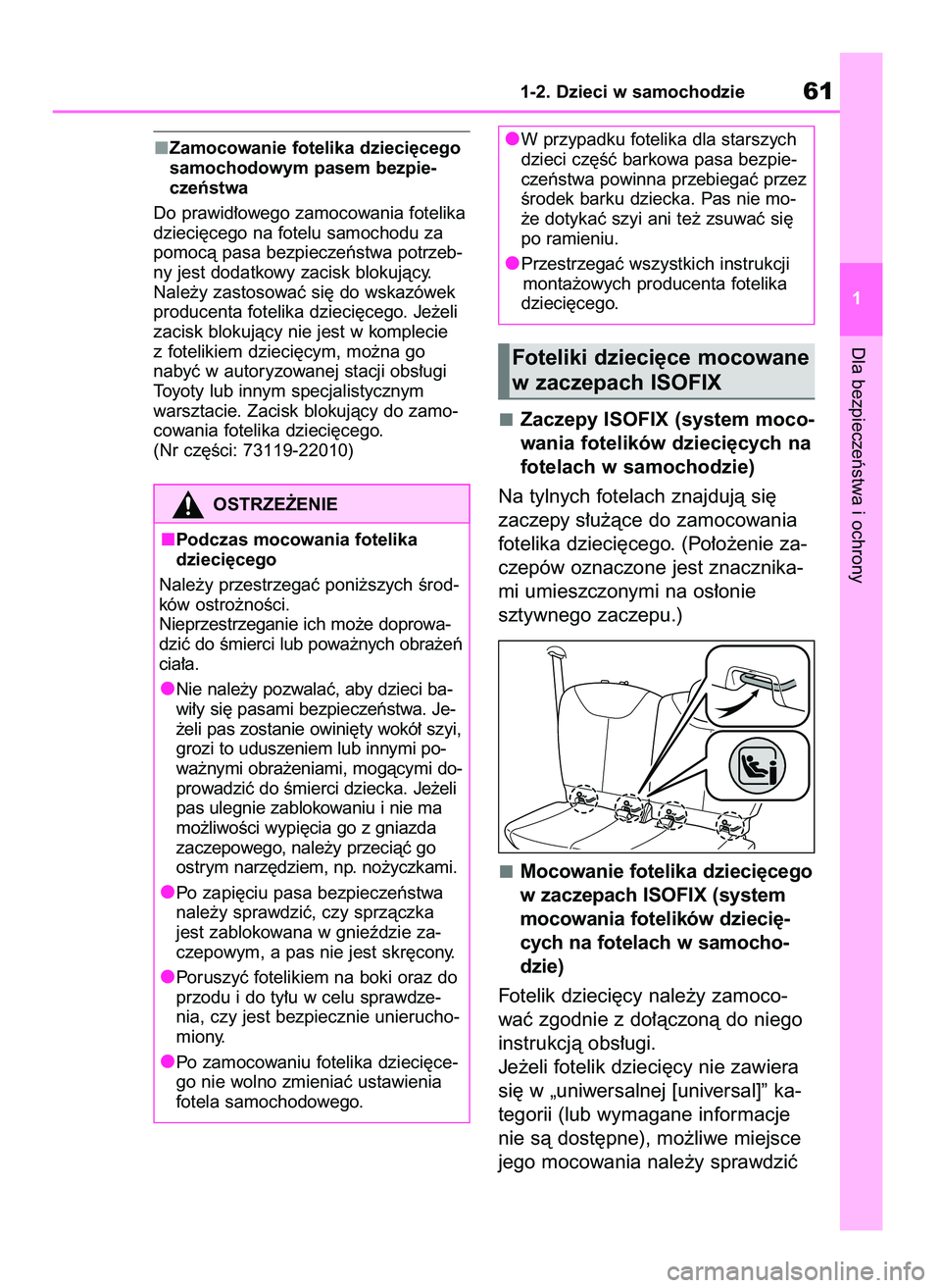 TOYOTA AYGO X 2022  Instrukcja obsługi (in Polish) Zamocowanie fotelika dzieci´cego
samochodowym pasem bezpie-
czeƒstwa
Do prawid∏owego zamocowania fotelika
dzieci´cego na fotelu samochodu za
pomocà pasa bezpieczeƒstwa potrzeb-
ny jest dodatkow