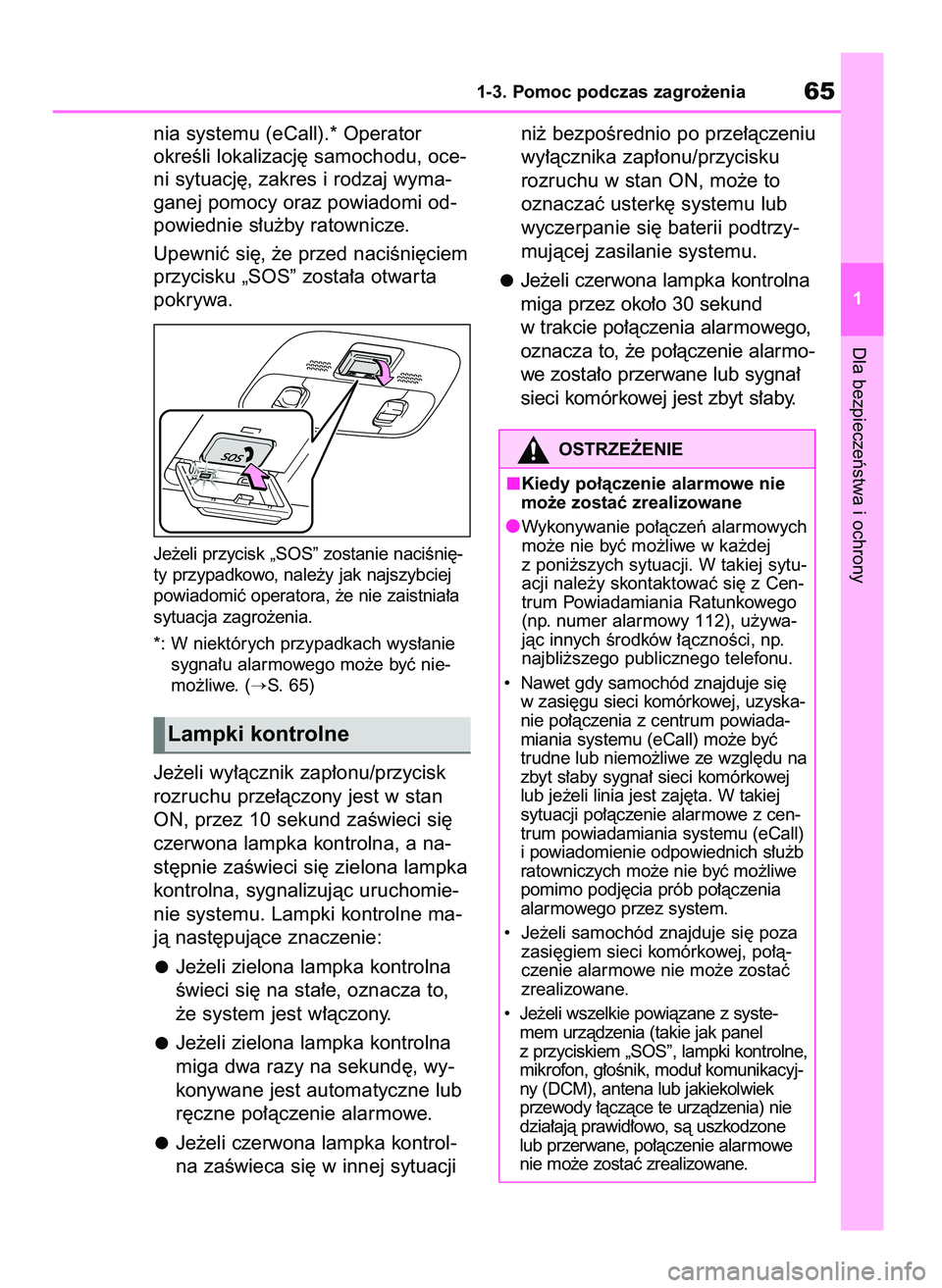 TOYOTA AYGO X 2022  Instrukcja obsługi (in Polish) nia systemu (eCall).* Operator
okreÊli lokalizacj´ samochodu, oce-
ni sytuacj´, zakres i rodzaj wyma-
ganej pomocy oraz powiadomi od-
powiednie s∏u˝by ratownicze.
Upewniç si´, ˝e przed naciÊ