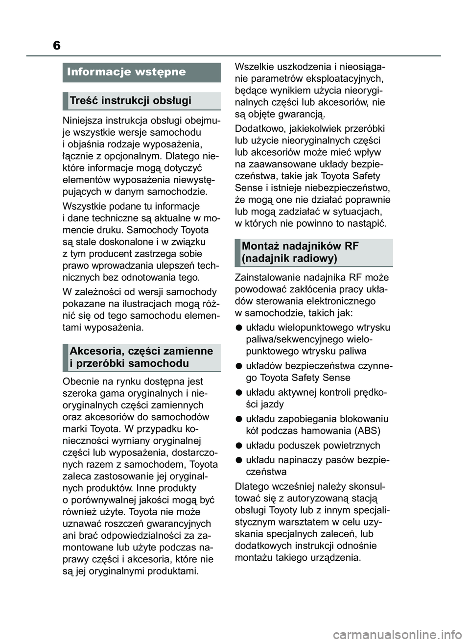 TOYOTA AYGO X 2022 Instrukcja obsługi (in Polish) Niniejsza instrukcja obs∏ugi obejmu-
je wszystkie wersje samochodu
i objaÊnia rodzaje wyposa˝enia,
∏àcznie z opcjonalnym. Dlatego nie-
które informacje mogà dotyczyç
elementów wyposa˝enia TOYOTA AYGO X 2022 Instrukcja obsługi (in Polish) Niniejsza instrukcja obs∏ugi obejmu-
je wszystkie wersje samochodu
i objaÊnia rodzaje wyposa˝enia,
∏àcznie z opcjonalnym. Dlatego nie-
które informacje mogà dotyczyç
elementów wyposa˝enia