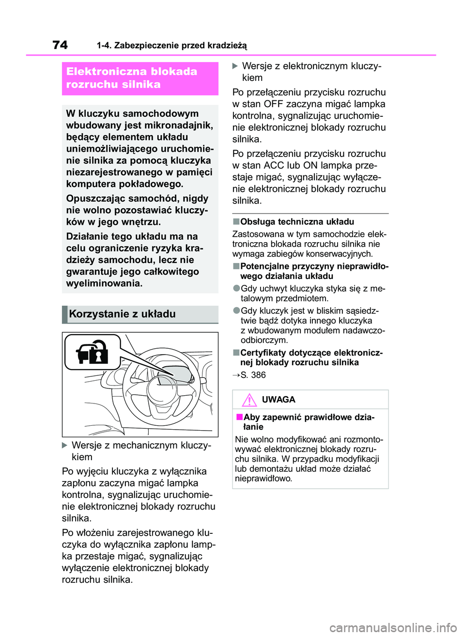 TOYOTA AYGO X 2022  Instrukcja obsługi (in Polish) óWersje z mechanicznym kluczy-
kiem
Po wyj´ciu kluczyka z wy∏àcznika
zap∏onu zaczyna migaç lampka
kontrolna, sygnalizujàc uruchomie-
nie elektronicznej blokady rozruchu
silnika.
Po w∏o˝eni