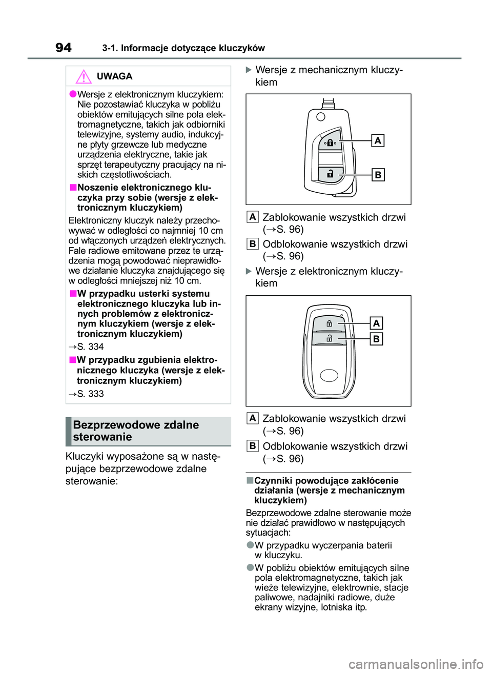 TOYOTA AYGO X 2022  Instrukcja obsługi (in Polish) Kluczyki wyposa˝one sà w nast´-
pujàce bezprzewodowe zdalne 
sterowanie:
óWersje z mechanicznym kluczy-
kiem
Zablokowanie wszystkich drzwi
(
S. 96)
Odblokowanie wszystkich drzwi
(
S. 96)
óWers