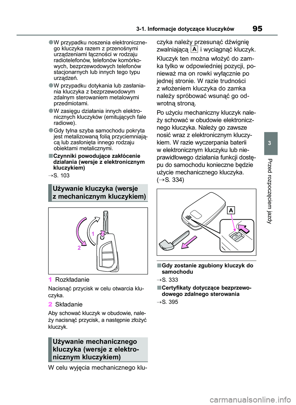 TOYOTA AYGO X 2022  Instrukcja obsługi (in Polish) W przypadku noszenia elektroniczne-
go kluczyka razem z przenoÊnymi
urzàdzeniami ∏àcznoÊci w rodzaju 
radiotelefonów, telefonów komórko-
wych, bezprzewodowych telefonów
stacjonarnych lub inn