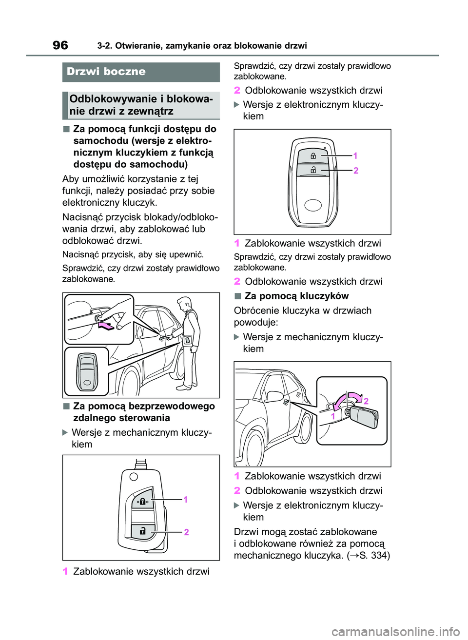 TOYOTA AYGO X 2022  Instrukcja obsługi (in Polish) Za pomocà funkcji dost´pu do
samochodu (wersje z elektro-
nicznym kluczykiem z funkcjà
dost´pu do samochodu)
Aby umo˝liwiç korzystanie z tej
funkcji, nale˝y posiadaç przy sobie
elektroniczny k