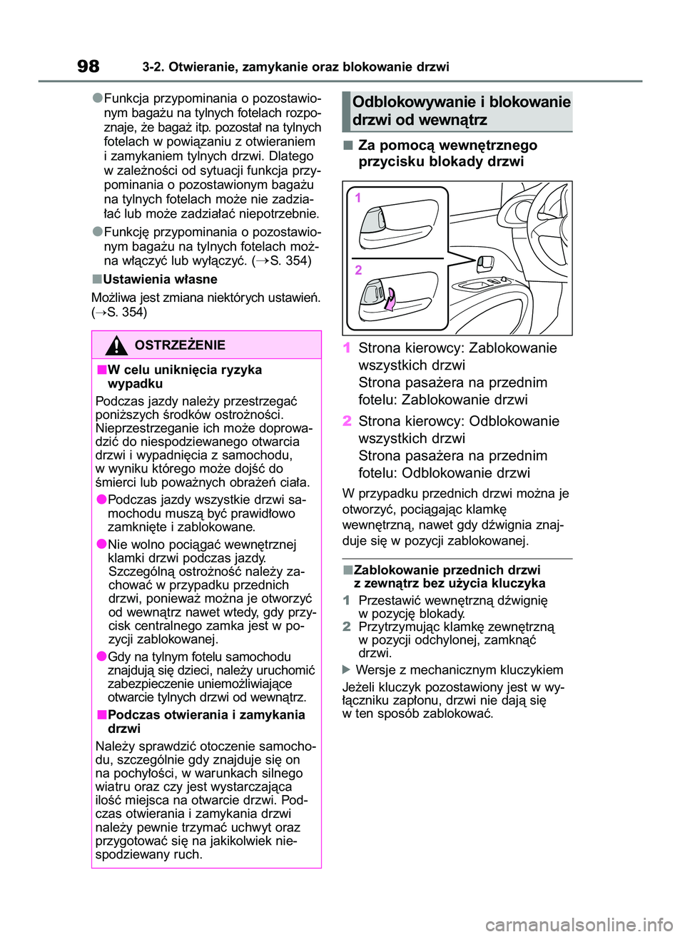 TOYOTA AYGO X 2022  Instrukcja obsługi (in Polish) Funkcja przypominania o pozostawio-
nym baga˝u na tylnych fotelach rozpo-
znaje,˝e baga˝ itp. pozosta∏ na tylnych
fotelach w powiàzaniu z otwieraniem
i zamykaniem tylnych drzwi. Dlatego
w zale˝