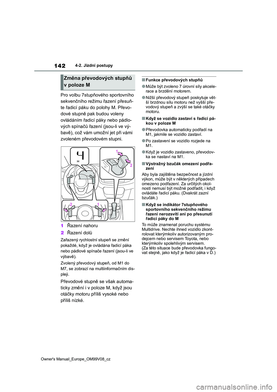 TOYOTA AYGO X 2022 Návod na použití (in Czech) 142
Owner's Manual_Europe_OM99V08_cz
4-2. Jízdní postupy
Pro volbu 7stupňového sportovního
sekvenčního režimu řazení přesuň-
te řadicí páku do polohy M. Převo-
dové stupně pak TOYOTA AYGO X 2022 Návod na použití (in Czech) 142
Owner's Manual_Europe_OM99V08_cz
4-2. Jízdní postupy
Pro volbu 7stupňového sportovního
sekvenčního režimu řazení přesuň-
te řadicí páku do polohy M. Převo-
dové stupně pak