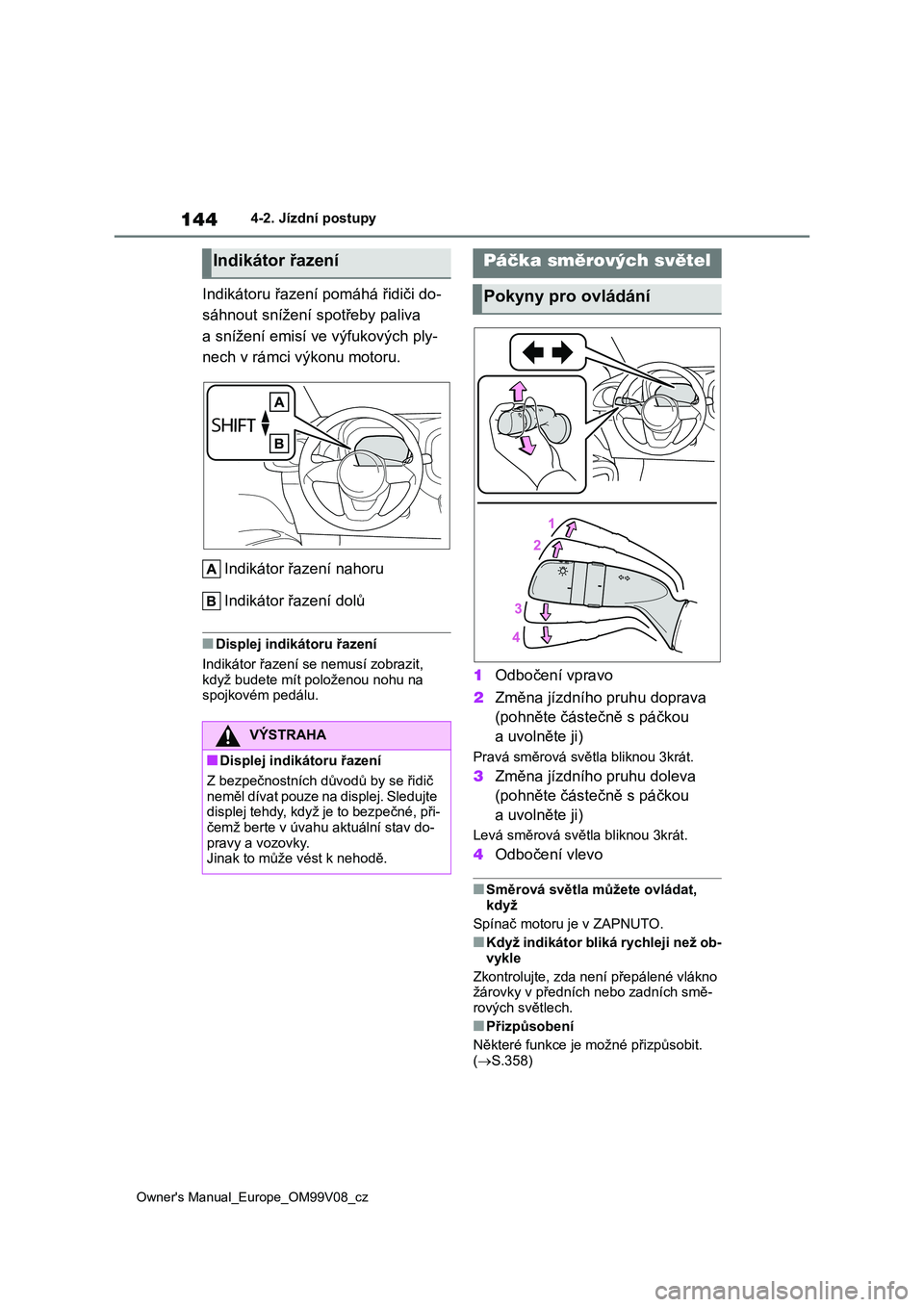 TOYOTA AYGO X 2022 Návod na použití (in Czech) 144
Owner's Manual_Europe_OM99V08_cz
4-2. Jízdní postupy
Indikátoru řazení pomáhá řidiči do-
sáhnout snížení spotřeby paliva
a snížení emisí ve výfukových ply-
nech v rámci TOYOTA AYGO X 2022 Návod na použití (in Czech) 144
Owner's Manual_Europe_OM99V08_cz
4-2. Jízdní postupy
Indikátoru řazení pomáhá řidiči do-
sáhnout snížení spotřeby paliva
a snížení emisí ve výfukových ply-
nech v rámci