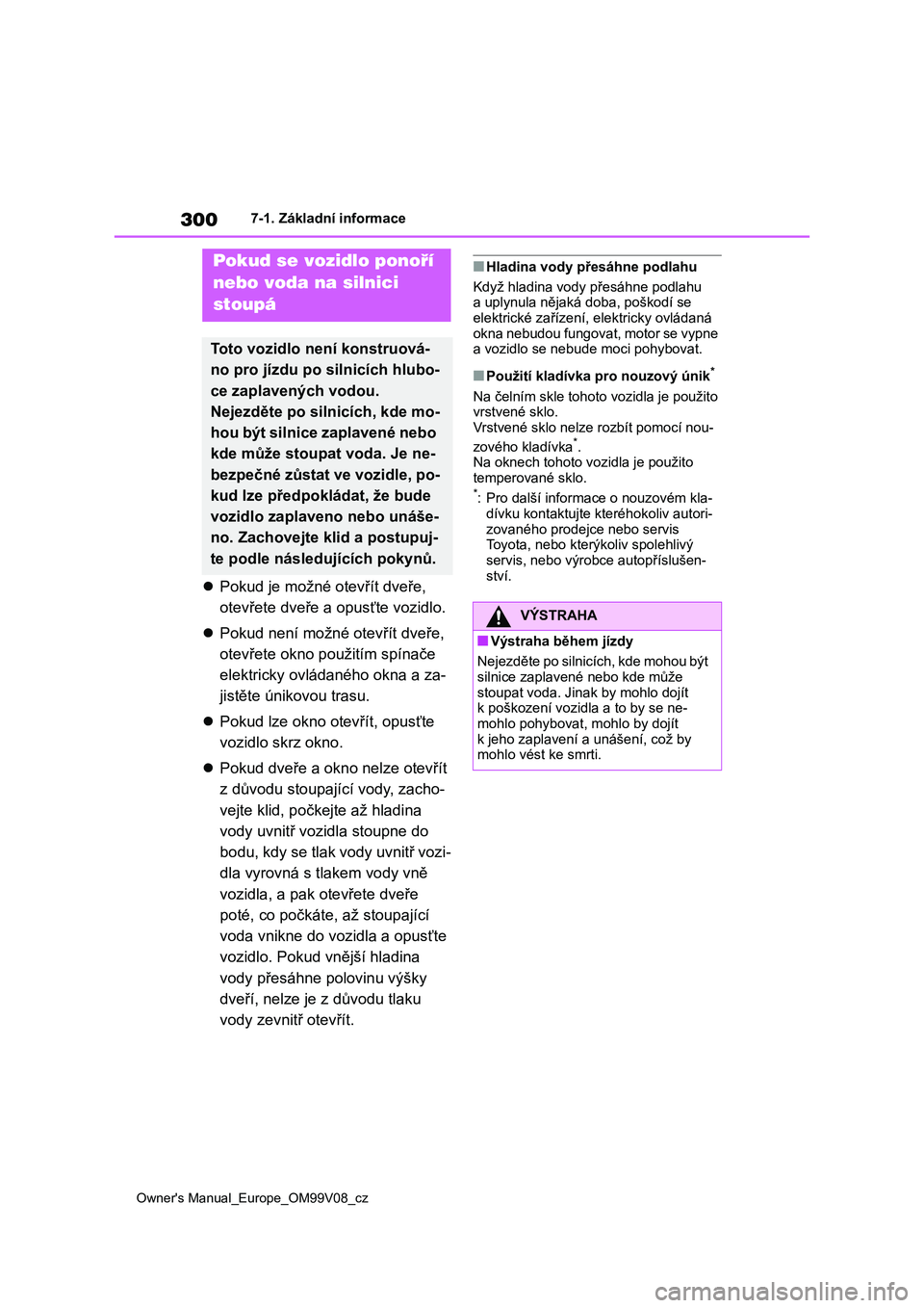 TOYOTA AYGO X 2022 Návod na použití (in Czech) 300
Owner's Manual_Europe_OM99V08_cz
7-1. Základní informace
Pokud je možné otevřít dveře,
otevřete dveře a opusťte vozidlo.
Pokud není možné otevřít dveře,
otevřete o TOYOTA AYGO X 2022 Návod na použití (in Czech) 300
Owner's Manual_Europe_OM99V08_cz
7-1. Základní informace
Pokud je možné otevřít dveře,
otevřete dveře a opusťte vozidlo.
Pokud není možné otevřít dveře,
otevřete o