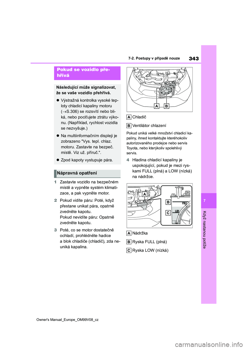 TOYOTA AYGO X 2022 Návod na použití (in Czech) 343
7
Owner's Manual_Europe_OM99V08_cz
7-2. Postupy v případě nouze
Když nastanou potíže
1Zastavte vozidlo na bezpečném
místě a vypněte systém klimati-
zace, a pak vypněte motor.
2 TOYOTA AYGO X 2022 Návod na použití (in Czech) 343
7
Owner's Manual_Europe_OM99V08_cz
7-2. Postupy v případě nouze
Když nastanou potíže
1Zastavte vozidlo na bezpečném
místě a vypněte systém klimati-
zace, a pak vypněte motor.
2
