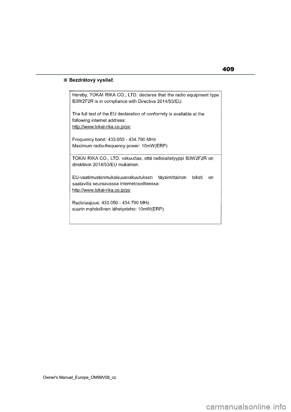 TOYOTA AYGO X 2022 Návod na použití (in Czech) 409
Owner's Manual_Europe_OM99V08_cz
■Bezdrátový vysílač TOYOTA AYGO X 2022 Návod na použití (in Czech) 409
Owner's Manual_Europe_OM99V08_cz
■Bezdrátový vysílač