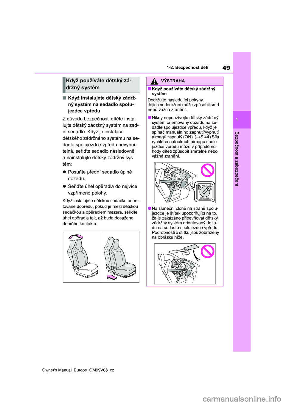 TOYOTA AYGO X 2022 Návod na použití (in Czech) 49
1
Owner's Manual_Europe_OM99V08_cz
1-2. Bezpečnost dětí
Bezpečnost a zabezpečení
■Když instalujete dětský zádrž-
ný systém na s edadlo spolu-
jezdce vpředu
Z důvodu bezpečn TOYOTA AYGO X 2022 Návod na použití (in Czech) 49
1
Owner's Manual_Europe_OM99V08_cz
1-2. Bezpečnost dětí
Bezpečnost a zabezpečení
■Když instalujete dětský zádrž-
ný systém na s edadlo spolu-
jezdce vpředu
Z důvodu bezpečn