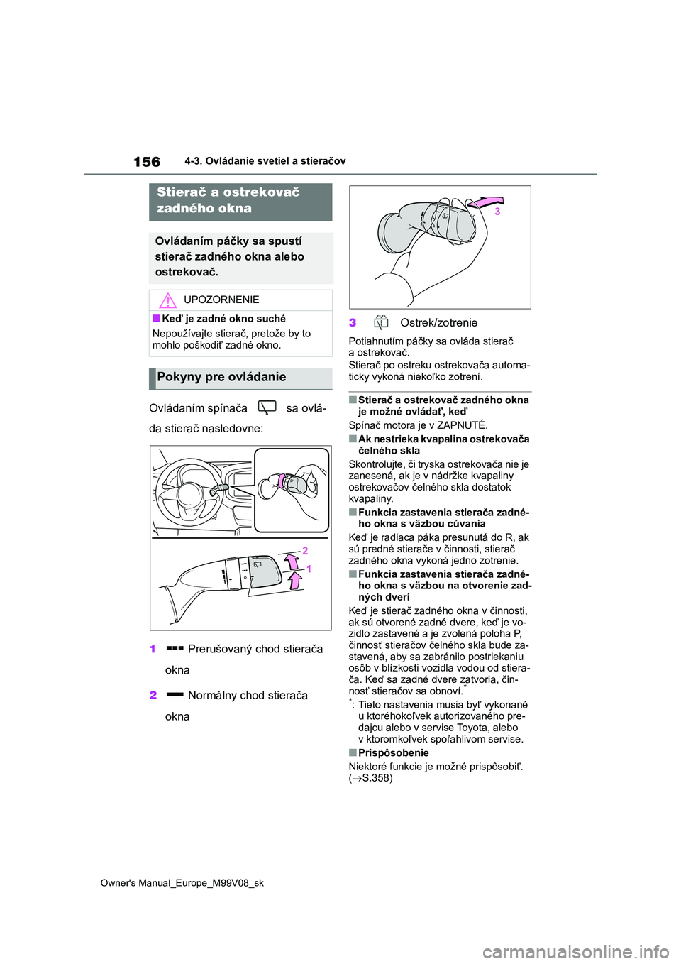 TOYOTA AYGO X 2022 Návod na použitie (in Slovakian) 156
Owner's Manual_Europe_M99V08_sk
4-3. Ovládanie svetiel a stieračov
Ovládaním spínača sa ovlá-
da stierač nasledovne:
1 Prerušovaný chod stierača
okna
2 Normálny chod stier TOYOTA AYGO X 2022 Návod na použitie (in Slovakian) 156
Owner's Manual_Europe_M99V08_sk
4-3. Ovládanie svetiel a stieračov
Ovládaním spínača sa ovlá-
da stierač nasledovne:
1 Prerušovaný chod stierača
okna
2 Normálny chod stier