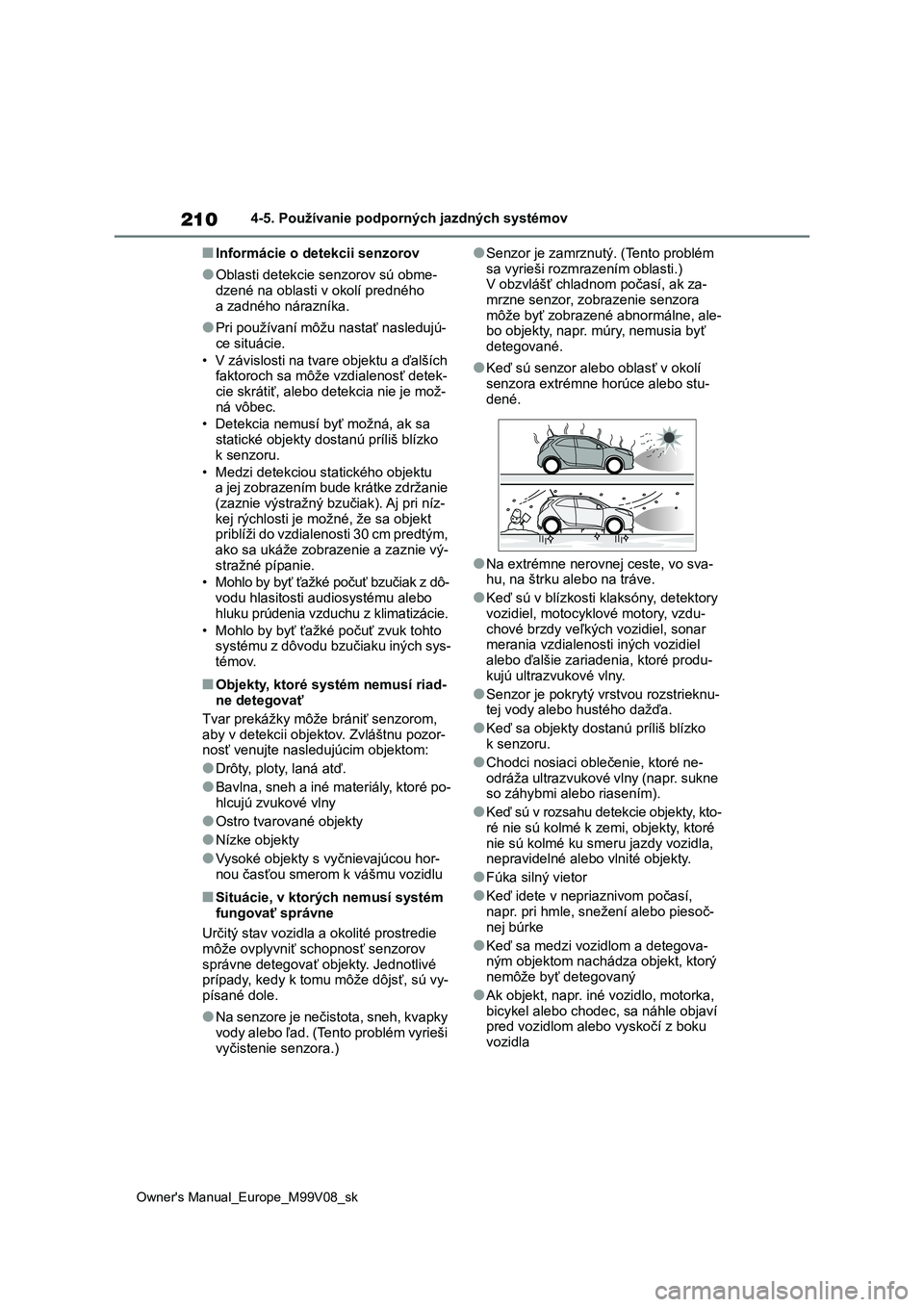 TOYOTA AYGO X 2022 Návod na použitie (in Slovakian) 210
Owner's Manual_Europe_M99V08_sk
4-5. Používanie podporných jazdných systémov
■Informácie o detekcii senzorov
●Oblasti detekcie senzorov sú obme-
dzené na oblasti v okolí predné TOYOTA AYGO X 2022 Návod na použitie (in Slovakian) 210
Owner's Manual_Europe_M99V08_sk
4-5. Používanie podporných jazdných systémov
■Informácie o detekcii senzorov
●Oblasti detekcie senzorov sú obme-
dzené na oblasti v okolí predné