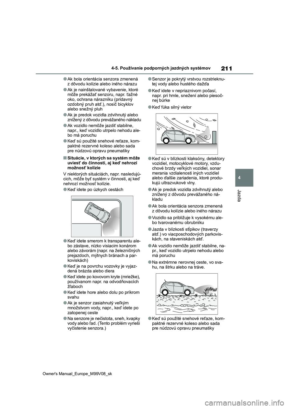 TOYOTA AYGO X 2022 Návod na použitie (in Slovakian) 211
4
Owner's Manual_Europe_M99V08_sk
4-5. Používanie podporných jazdných systémov
Jazda
●Ak bola orientácia senzora zmenená
z dôvodu kolízie al ebo iného nárazu
●Ak je nainštalo TOYOTA AYGO X 2022 Návod na použitie (in Slovakian) 211
4
Owner's Manual_Europe_M99V08_sk
4-5. Používanie podporných jazdných systémov
Jazda
●Ak bola orientácia senzora zmenená
z dôvodu kolízie al ebo iného nárazu
●Ak je nainštalo