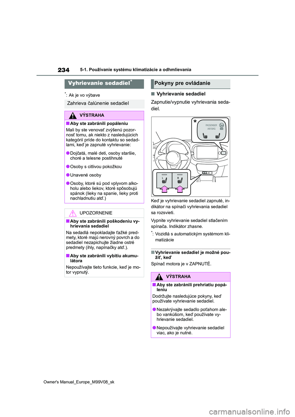TOYOTA AYGO X 2022 Návod na použitie (in Slovakian) 234
Owner's Manual_Europe_M99V08_sk
5-1. Používanie systému klimatizácie a odhmlievania
*: Ak je vo výbave■Vyhrievanie sedadiel
Zapnutie/vypnutie vyhrievania seda-
diel.
Keď je vyhrievan TOYOTA AYGO X 2022 Návod na použitie (in Slovakian) 234
Owner's Manual_Europe_M99V08_sk
5-1. Používanie systému klimatizácie a odhmlievania
*: Ak je vo výbave■Vyhrievanie sedadiel
Zapnutie/vypnutie vyhrievania seda-
diel.
Keď je vyhrievan