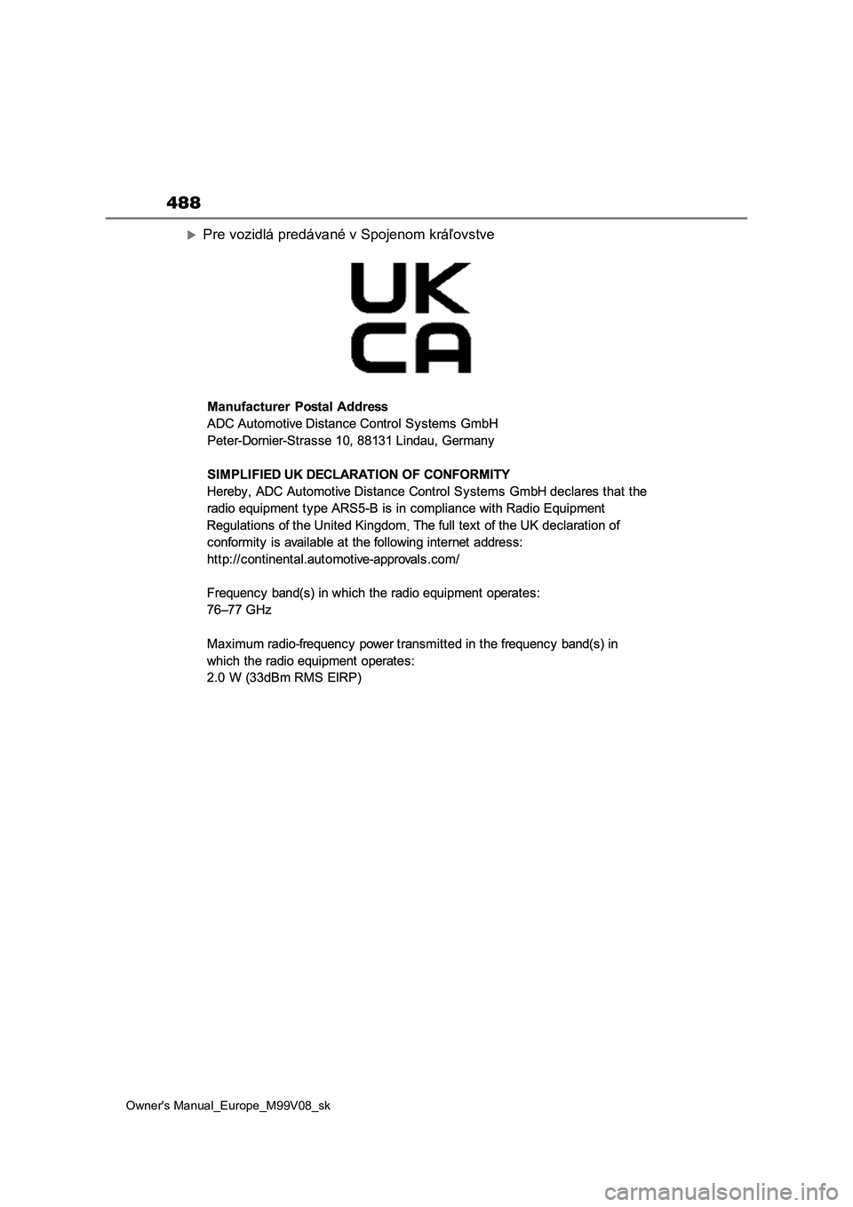 TOYOTA AYGO X 2022  Návod na použitie (in Slovakian) 488
Owner's Manual_Europe_M99V08_sk
Pre vozidlá predávané v Spojenom kráľovstve 