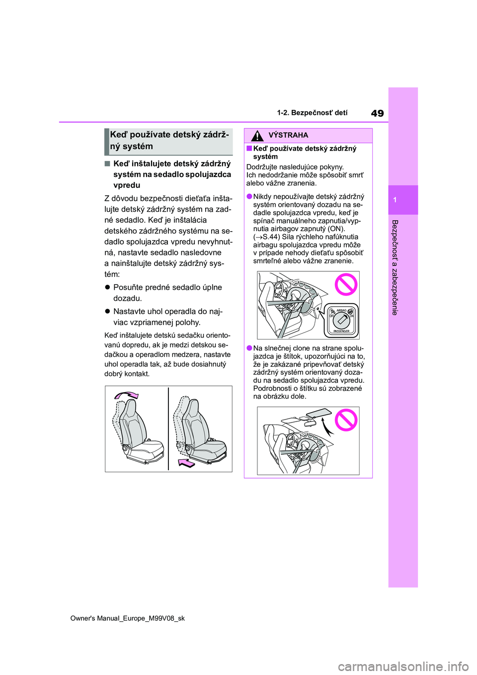 TOYOTA AYGO X 2022 Návod na použitie (in Slovakian) 49
1
Owner's Manual_Europe_M99V08_sk
1-2. Bezpečnosť detí
Bezpečnosť a zabezpečenie
■Keď inštalujete detský zádržný
systém na sedadlo spolujazdca
vpredu
Z dôvodu bezpečnos ti TOYOTA AYGO X 2022 Návod na použitie (in Slovakian) 49
1
Owner's Manual_Europe_M99V08_sk
1-2. Bezpečnosť detí
Bezpečnosť a zabezpečenie
■Keď inštalujete detský zádržný
systém na sedadlo spolujazdca
vpredu
Z dôvodu bezpečnos ti