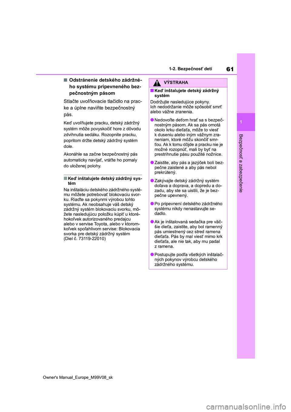 TOYOTA AYGO X 2022 Návod na použitie (in Slovakian) 61
1
Owner's Manual_Europe_M99V08_sk
1-2. Bezpečnosť detí
Bezpečnosť a zabezpečenie
■Odstránenie detského zádržné-
ho systému pripevneného bez-
pečnostným pásom
Stlačte uvoľ TOYOTA AYGO X 2022 Návod na použitie (in Slovakian) 61
1
Owner's Manual_Europe_M99V08_sk
1-2. Bezpečnosť detí
Bezpečnosť a zabezpečenie
■Odstránenie detského zádržné-
ho systému pripevneného bez-
pečnostným pásom
Stlačte uvoľ