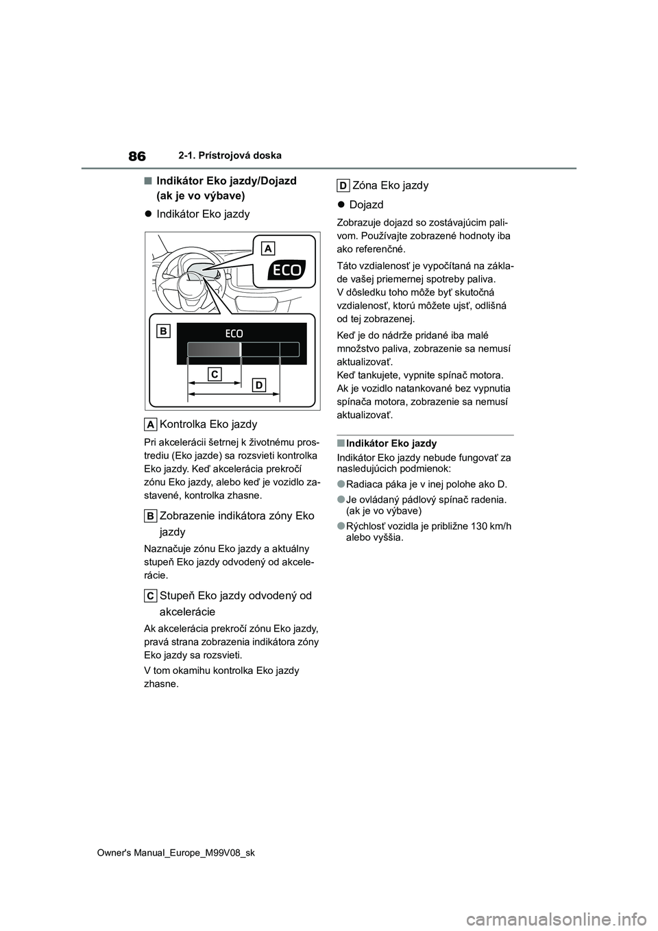 TOYOTA AYGO X 2022 Návod na použitie (in Slovakian) 86
Owner's Manual_Europe_M99V08_sk
2-1. Prístrojová doska
■Indikátor Eko jazdy/Dojazd
(ak je vo výbave)
Indikátor Eko jazdy
Kontrolka Eko jazdy
Pri akcelerácii šetrne j k životn TOYOTA AYGO X 2022 Návod na použitie (in Slovakian) 86
Owner's Manual_Europe_M99V08_sk
2-1. Prístrojová doska
■Indikátor Eko jazdy/Dojazd
(ak je vo výbave)
Indikátor Eko jazdy
Kontrolka Eko jazdy
Pri akcelerácii šetrne j k životn