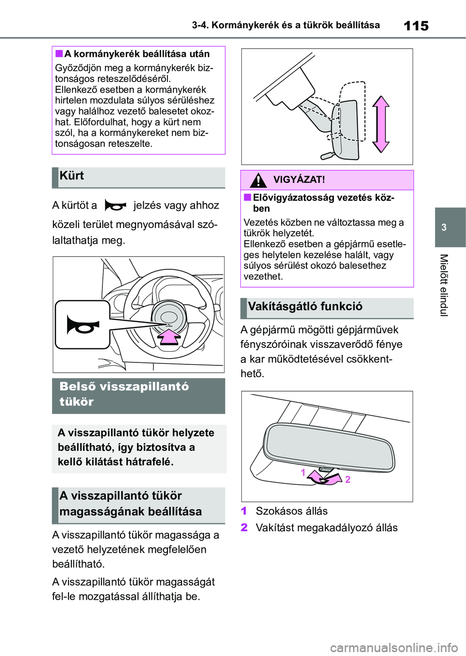 TOYOTA AYGO X 2022 Kezelési útmutató (in Hungarian) 115
3
3-4. Kormánykerék és a tükrök beállítása
Mielőtt elindul
A kürtöt a jelzés vagy ahhoz
közeli terület megnyomásával szó-
laltathatja meg.
A visszapillantó tükör magassága TOYOTA AYGO X 2022 Kezelési útmutató (in Hungarian) 115
3
3-4. Kormánykerék és a tükrök beállítása
Mielőtt elindul
A kürtöt a jelzés vagy ahhoz
közeli terület megnyomásával szó-
laltathatja meg.
A visszapillantó tükör magassága